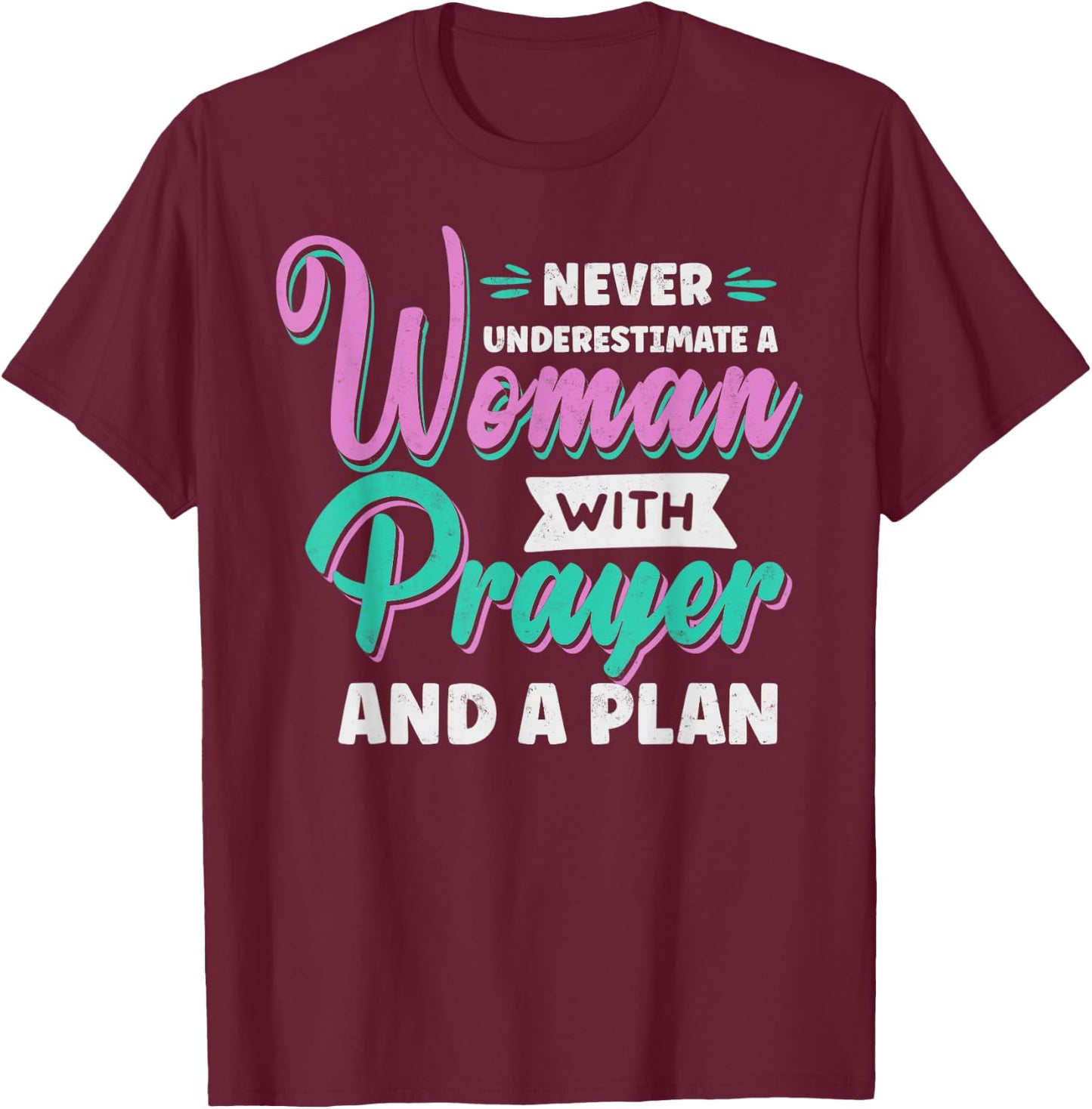 Never Underestimate a Woman with Prayer and a Plan Christian T-Shirt - T-Shirt | Maroon