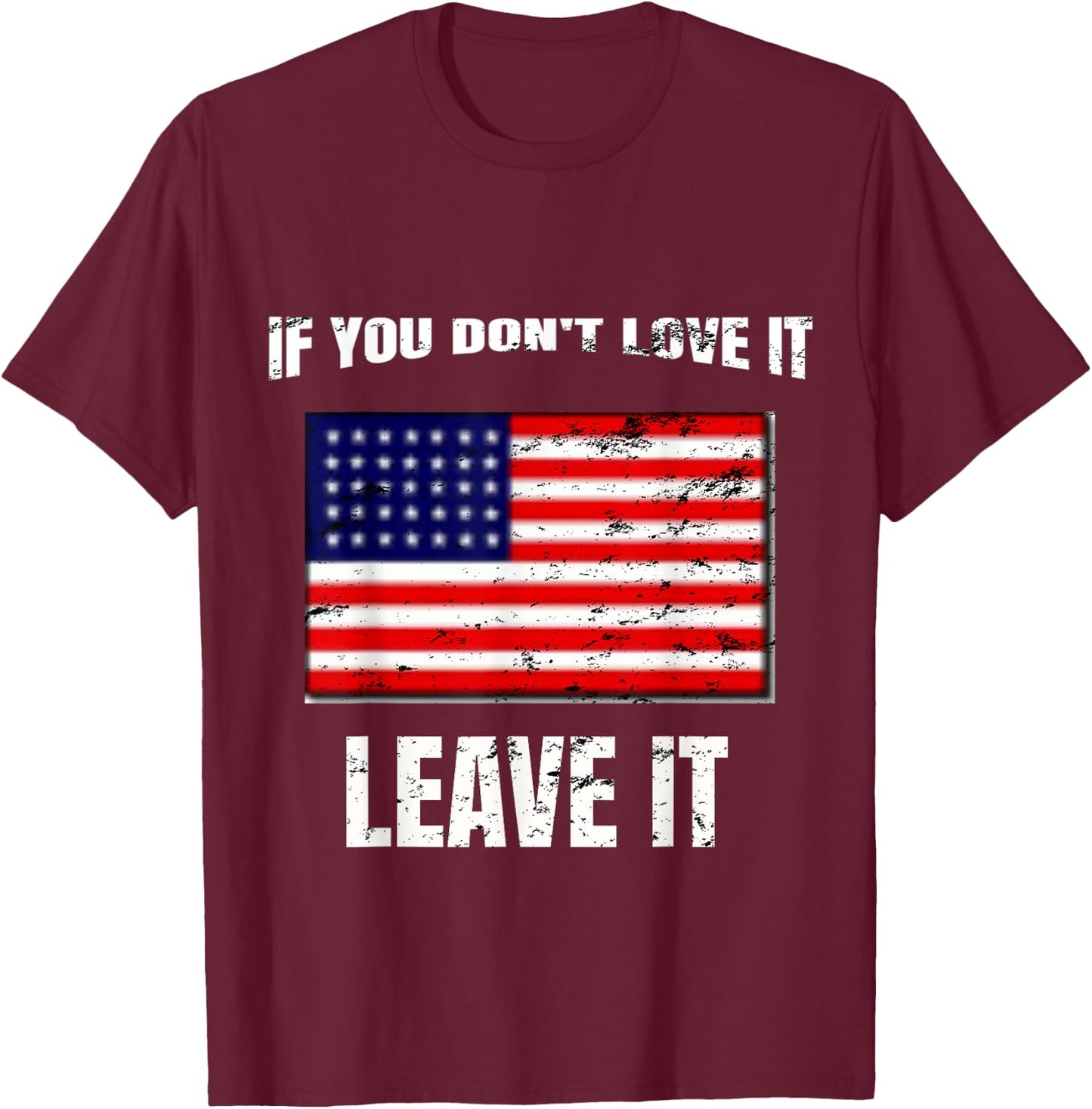 If You Don't Love It Leave It I 4th of July Women Kids Men T-Shirt - T-Shirt | Maroon