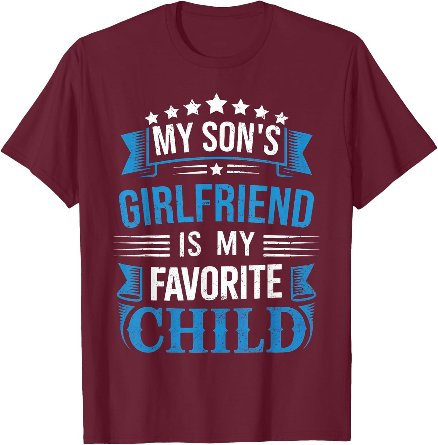My Son's Girlfriend is Favorite Child for Father Fathers Day T-Shirt - T-Shirt | Maroon