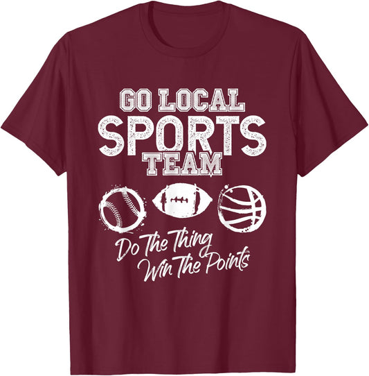 Go Local Sports Team Game Day Tailgate Family Fun Cheer Gift T-Shirt - T-Shirt | Maroon