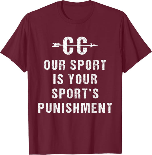 Our Sport Is Your Sports Punishment - Cross Country T-Shirt - T-Shirt | Maroon