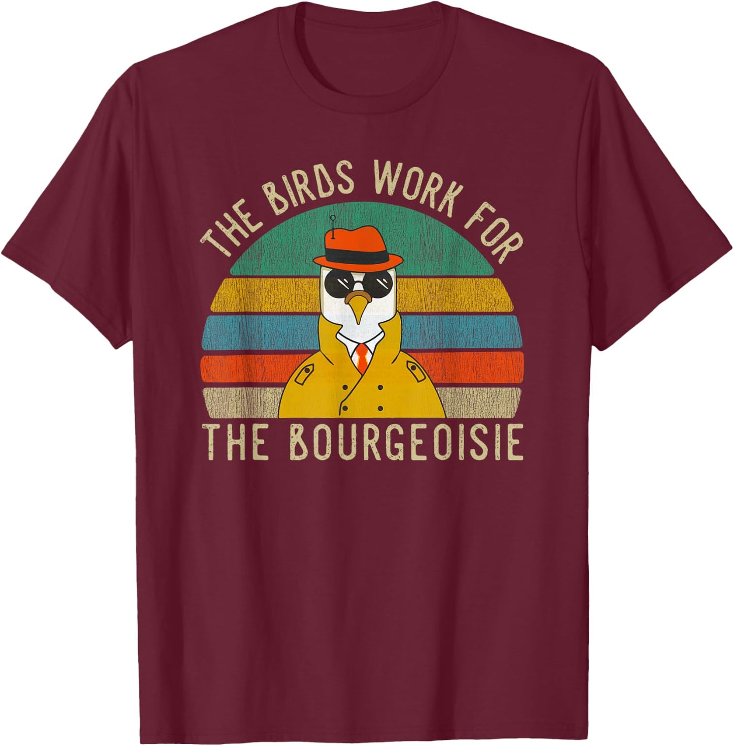 The Birds Work For The Bourgeoisie Vintage Gift Women Men T-Shirt - T-Shirt | Maroon