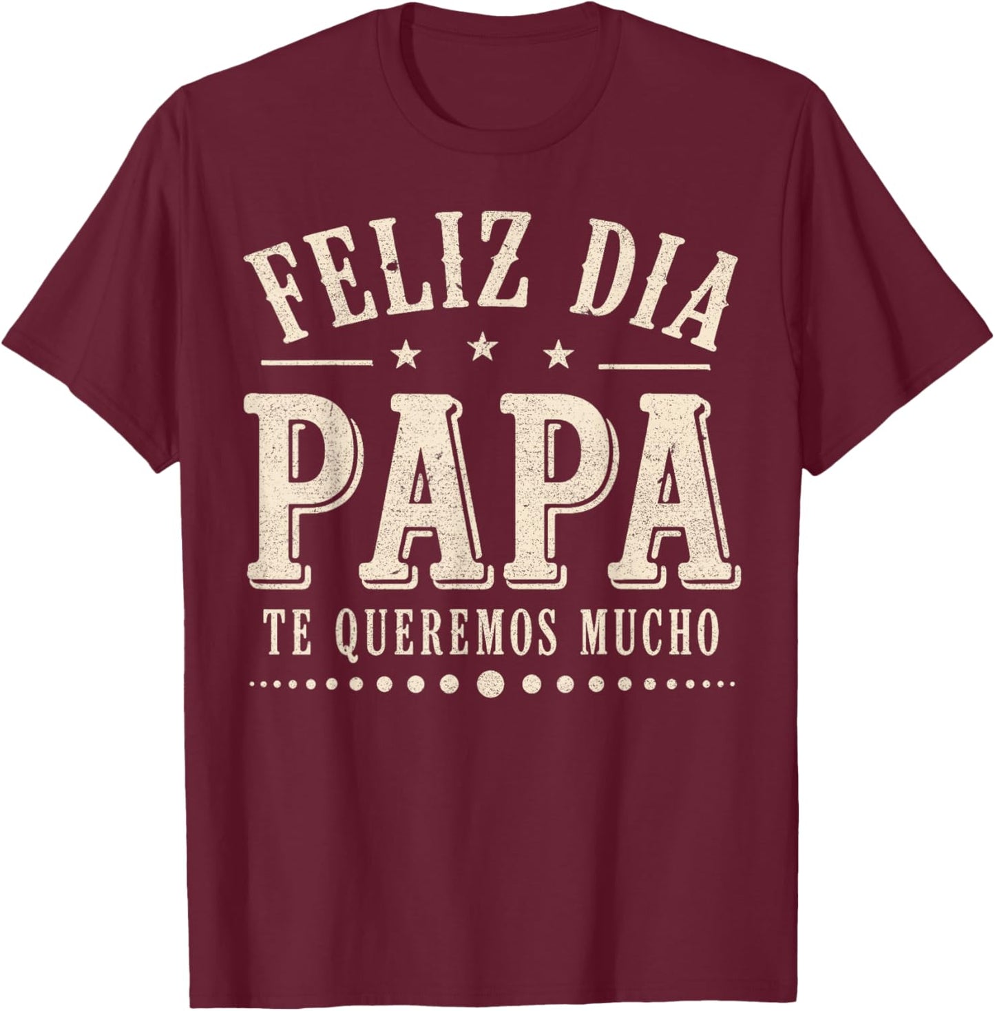 Feliz Dia Papa Te Queremos Mucho Spanish Dad Fathers Day T-Shirt - T-Shirt | Maroon