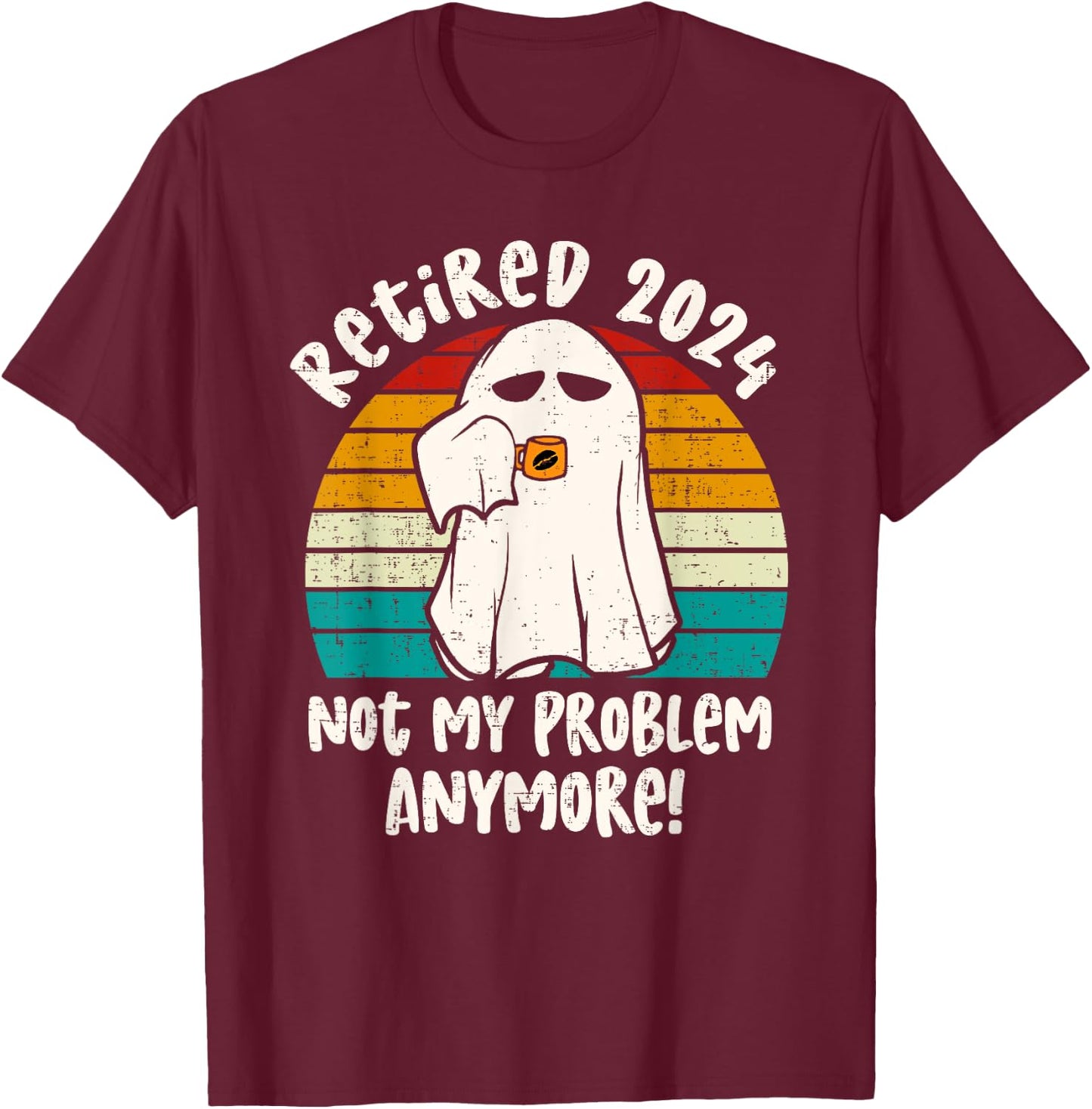 Ghost Retired 2024 not my problem anymore Halloween Retired T-Shirt - T-Shirt | Maroon