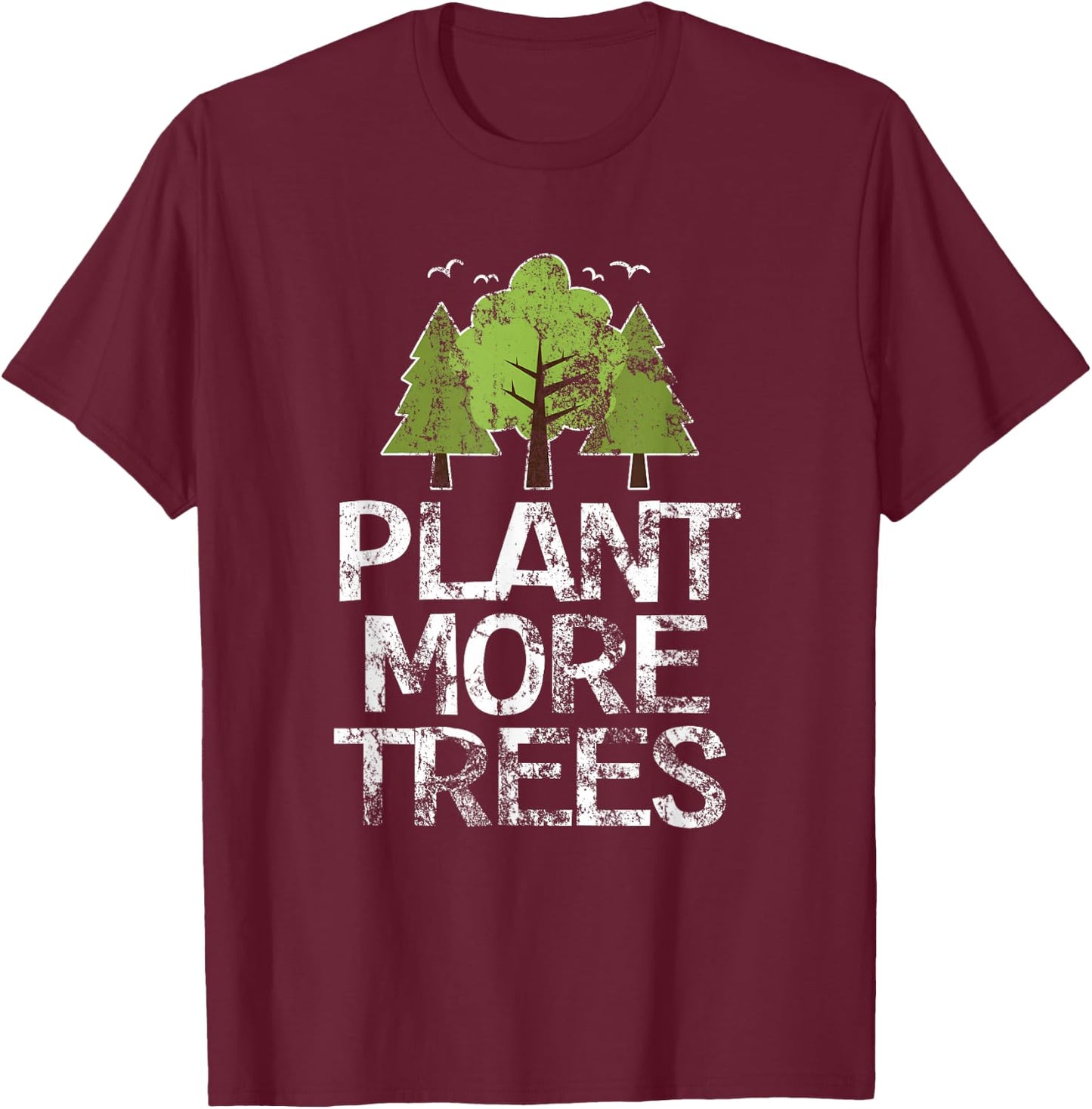 Plant Trees Tree Hugger Earth Day Arbor Day T-Shirt - T-Shirt | Maroon