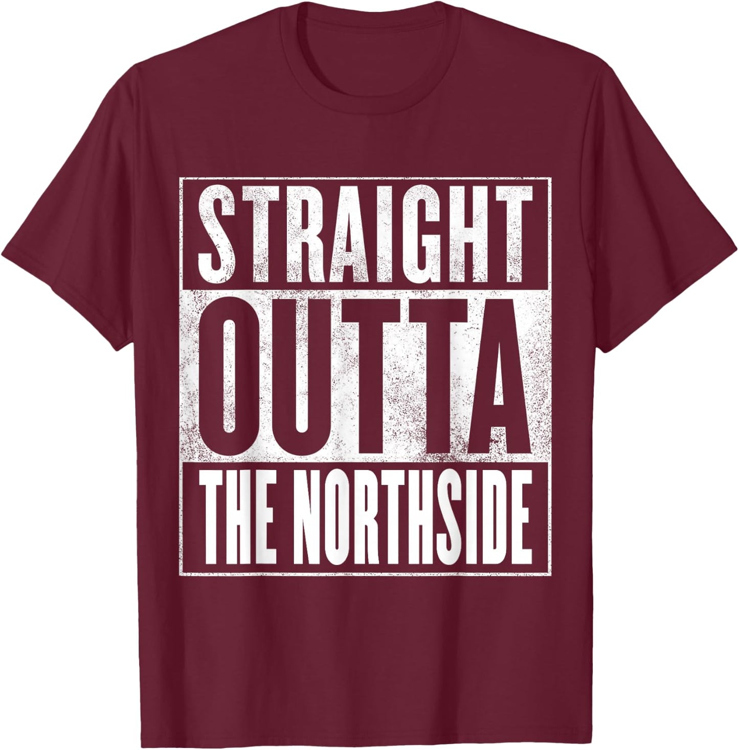 Northside - Straight Outta The Northside T-Shirt - T-Shirt | Maroon