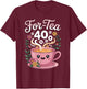 Cozy 40th Birthday for-Tea Cute Smiling Teacup Design T-Shirt - T-Shirt | Maroon