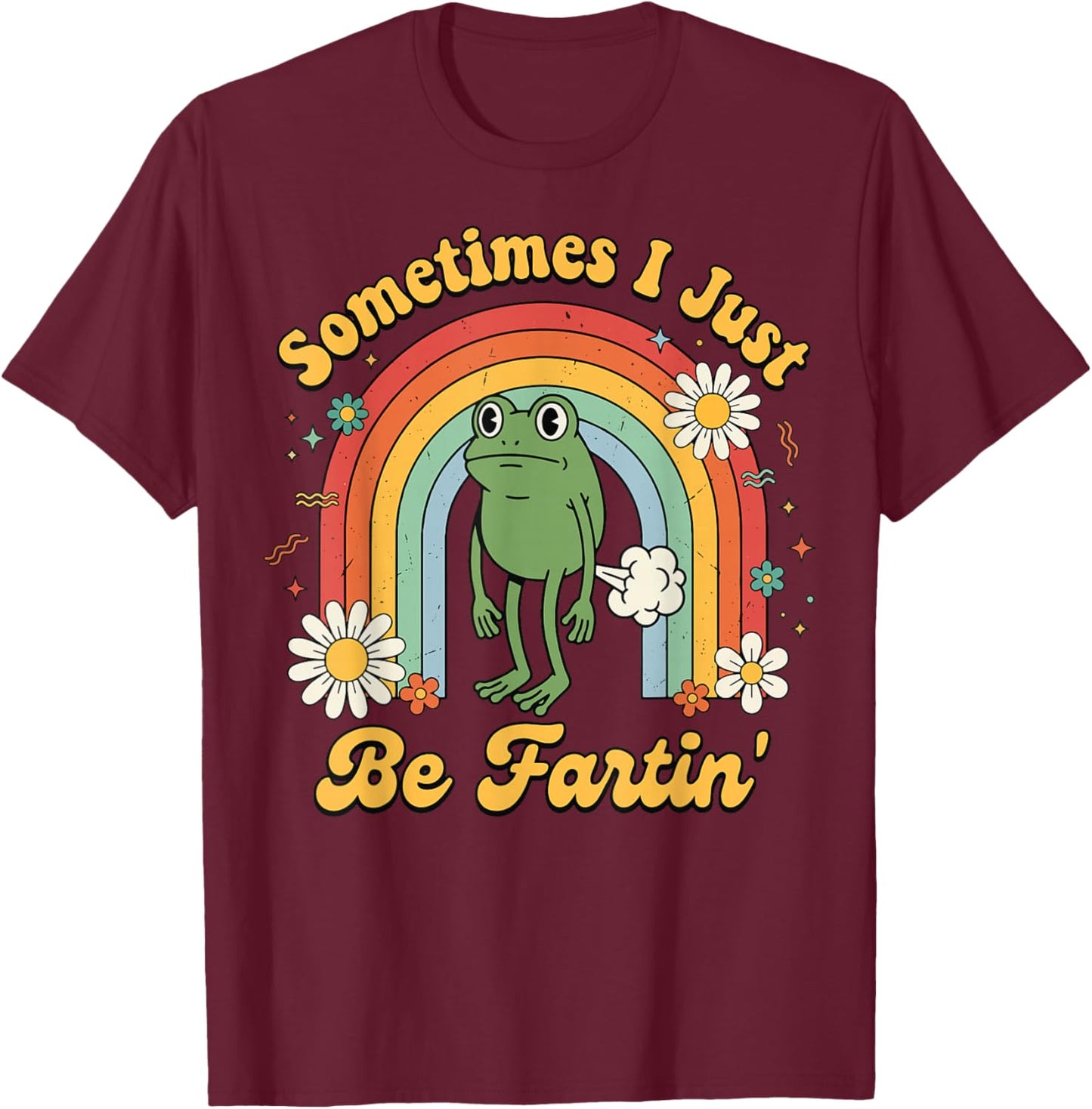Sometimes I Just Be Fartin' Frog T-Shirt - T-Shirt | Maroon