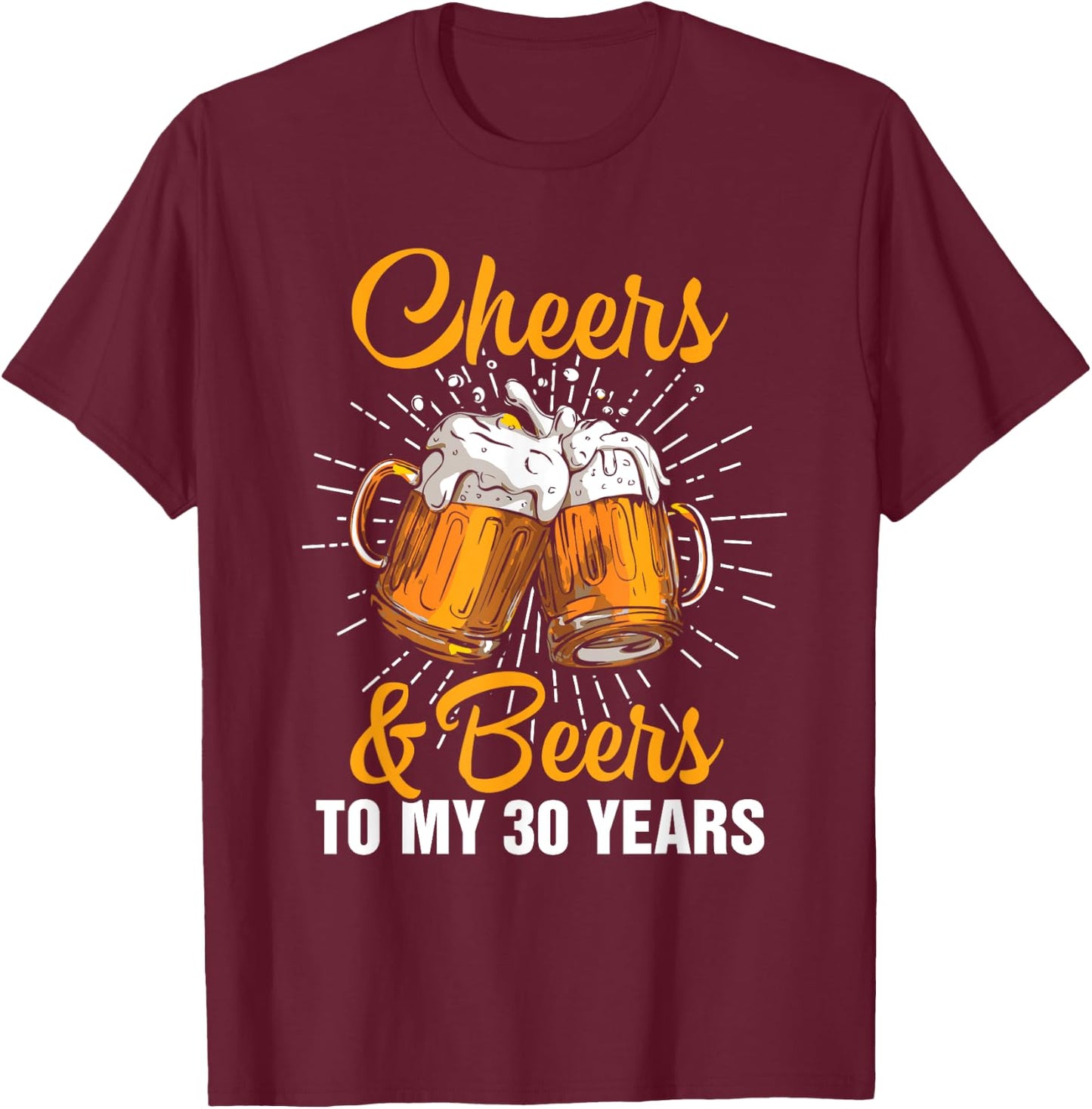 Cheers Beers to My 30 Years Funny Gift 30th Birthday T-Shirt - T-Shirt | Maroon