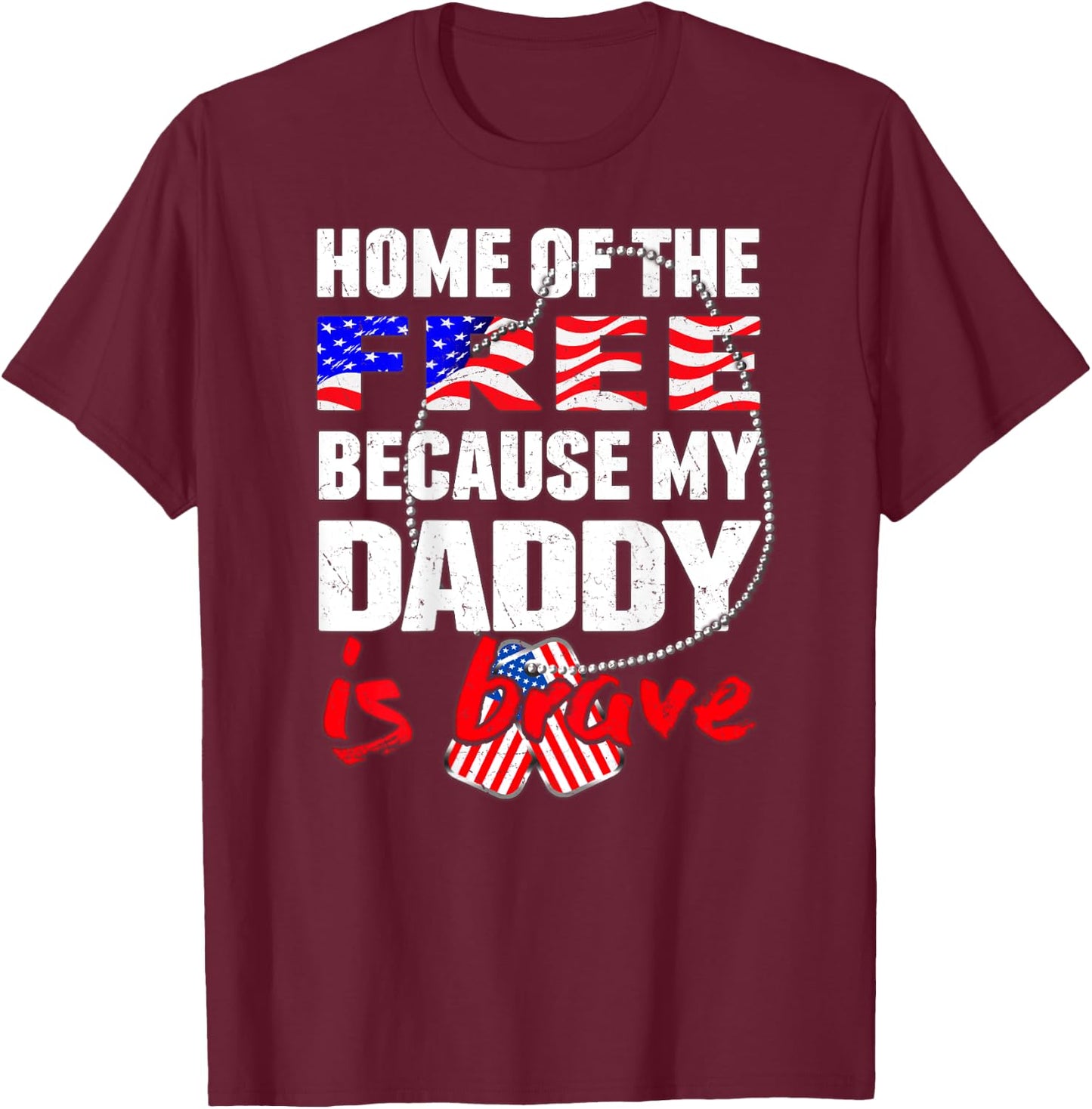 My Daddy Is Brave Home Of The Free - Military Daughter Son T-Shirt - T-Shirt | Maroon