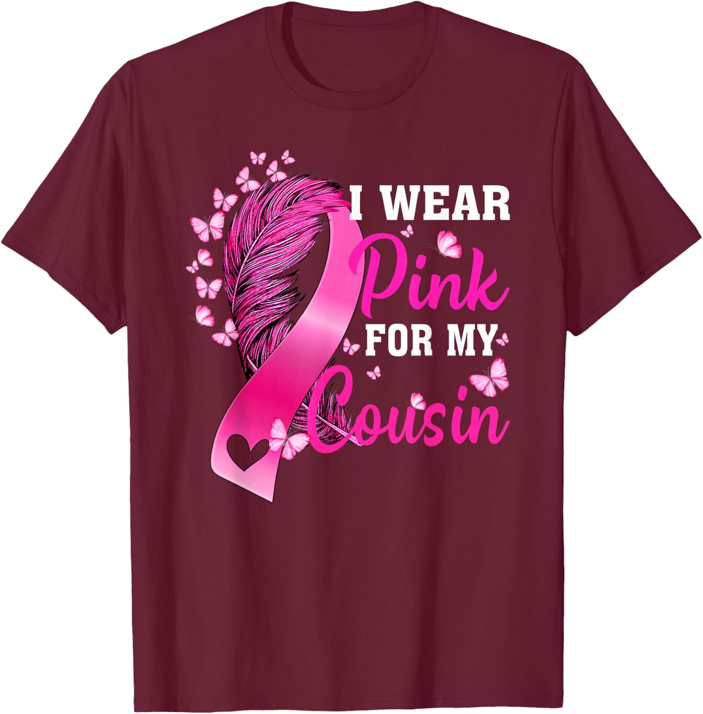 I Wear Pink For My Cousin Breast Cancer Awareness T-Shirt - T-Shirt | Maroon