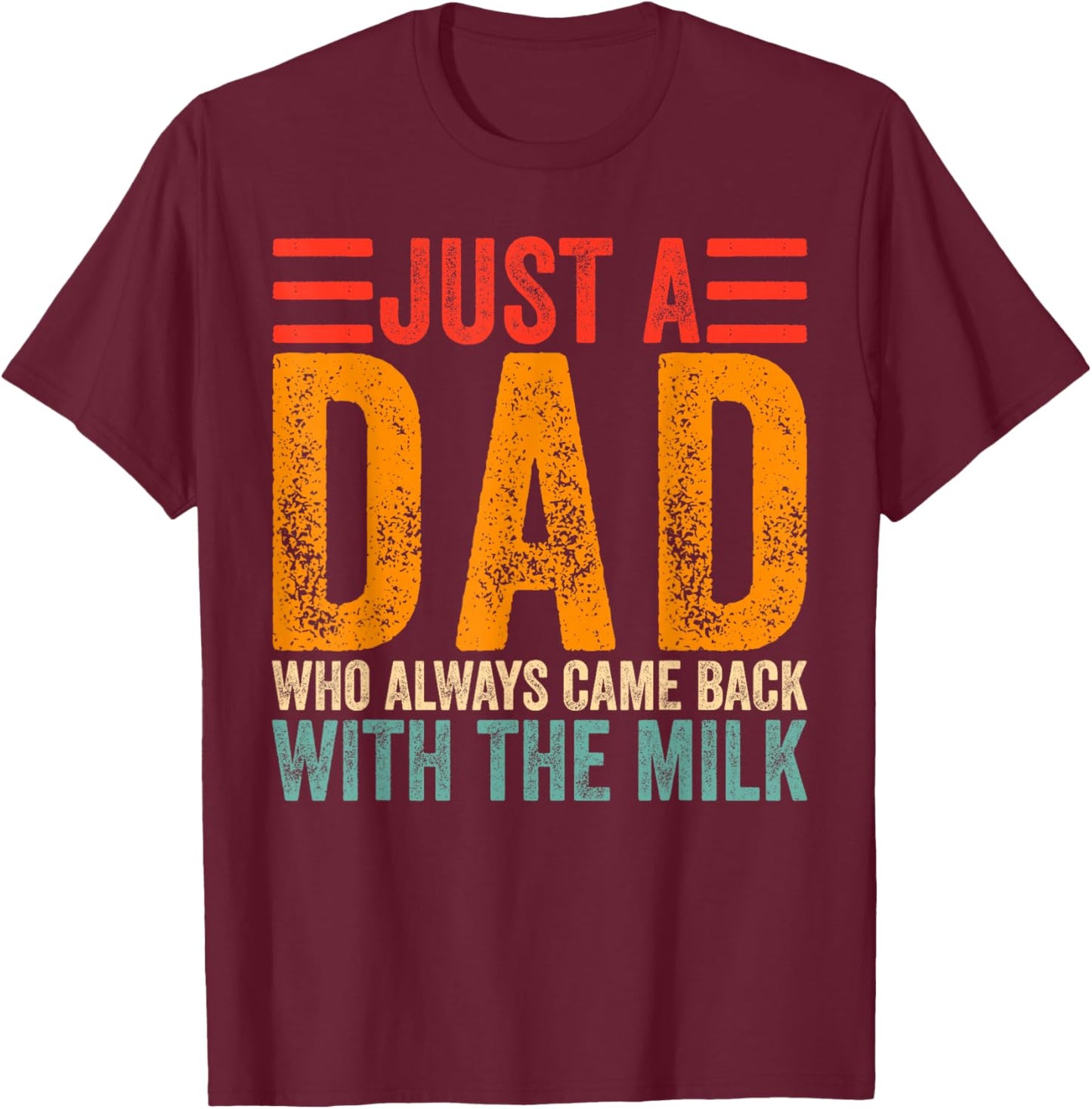 Just A Dad Who Always Came Back With The Milk T-Shirt - T-Shirt | Maroon