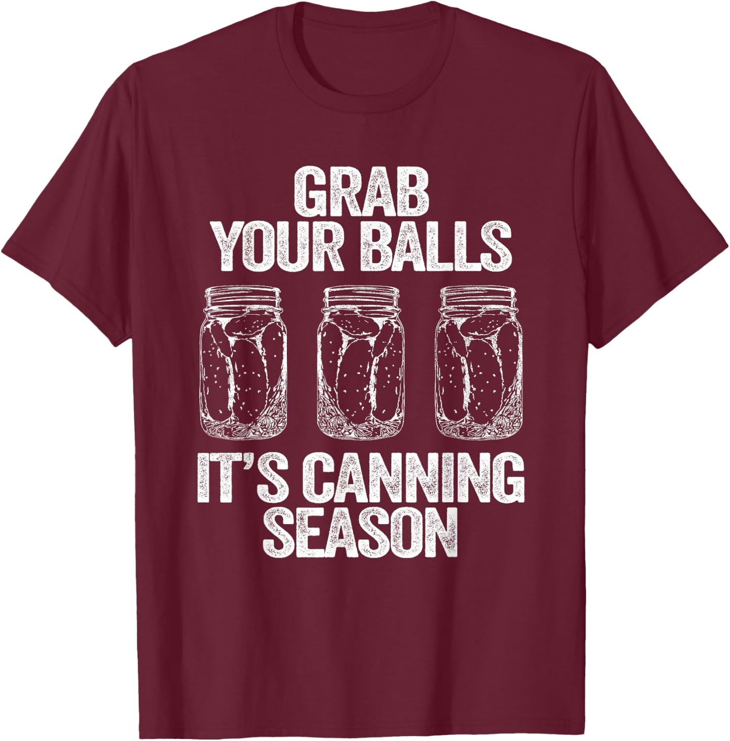 Grab Your Balls It's Canning Season Apparel Canner Mason Jar T-Shirt - T-Shirt | Maroon