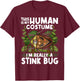 This Is my Human Costume I'm Really A Stink Bug T-Shirt - T-Shirt | Maroon