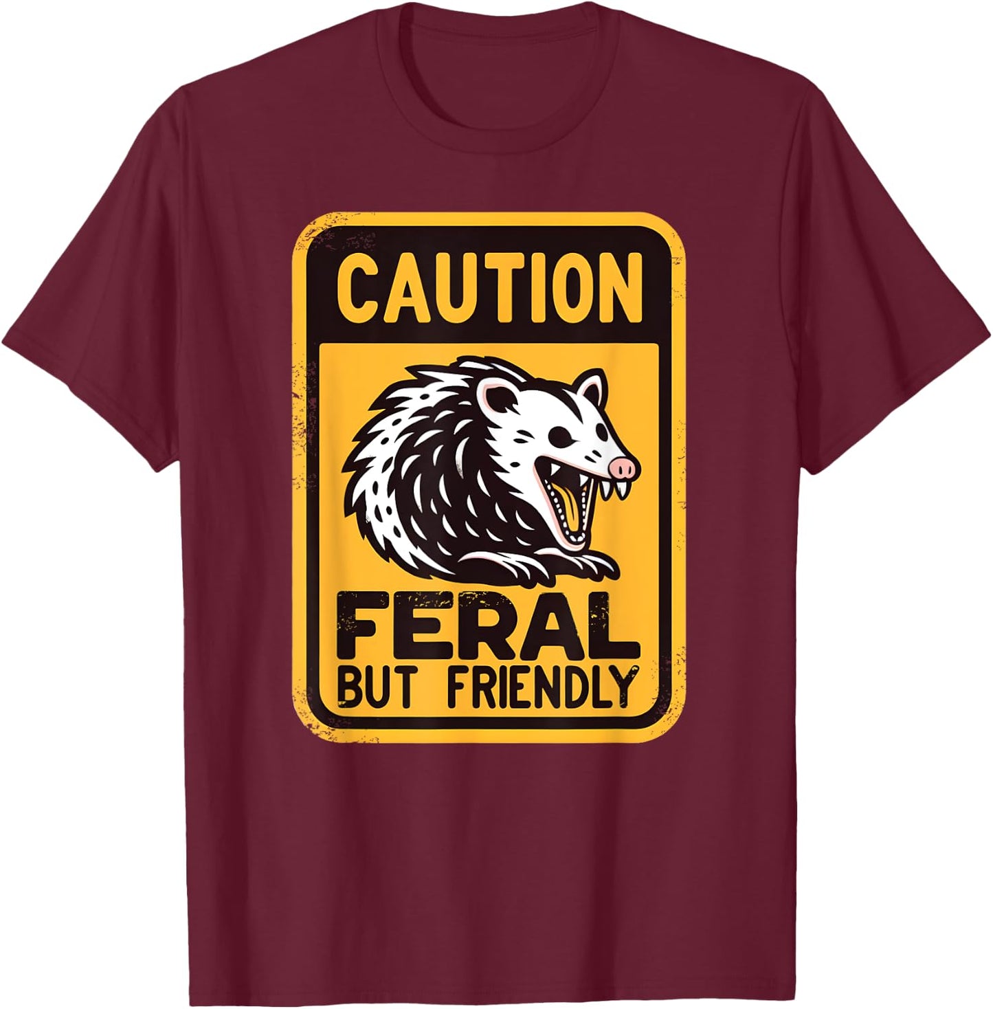 Caution: Feral But Friendly | Hissing Opossum Humor T-Shirt - T-Shirt | Maroon
