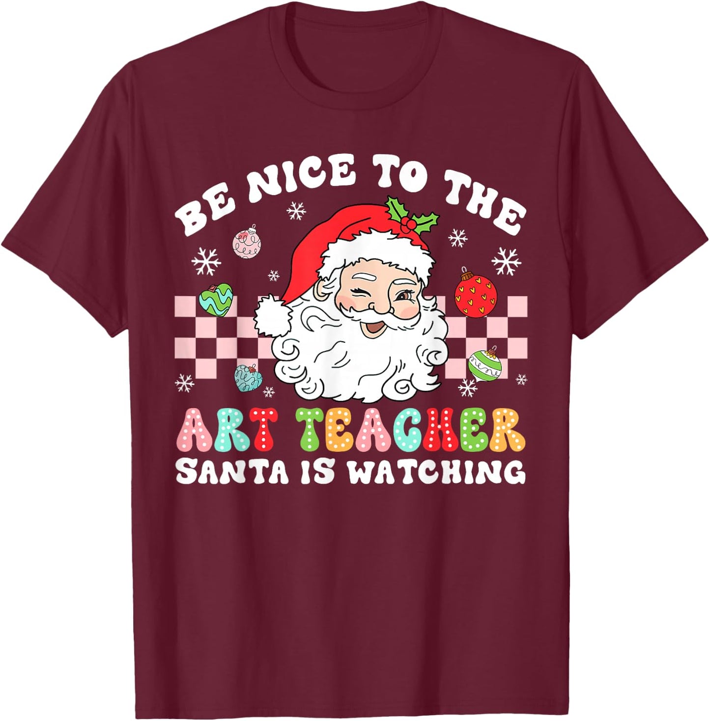 Be Nice To The Art Teacher Santa Is Watching Christmas T-Shirt - T-Shirt | Maroon