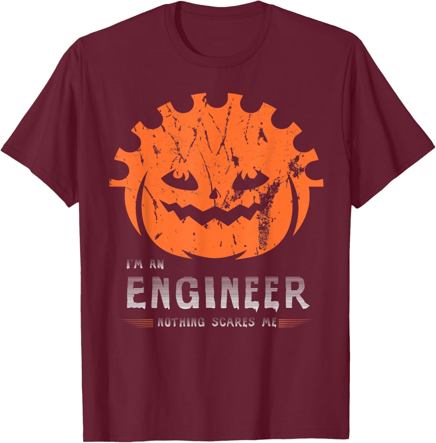 I'm An Engineer Nothing scares me Pumpkin Engineer Halloween T-Shirt - T-Shirt | Maroon