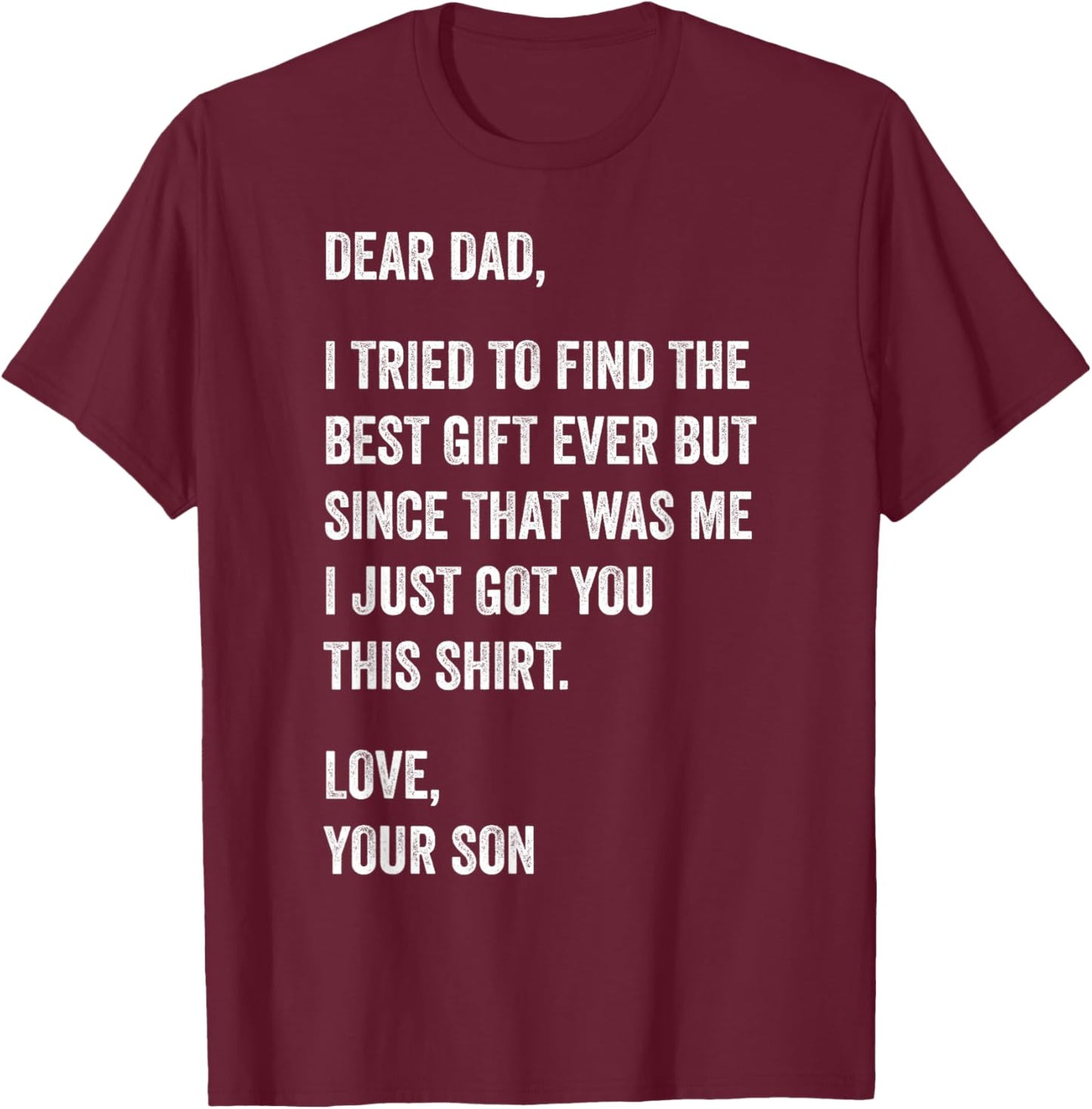 Dear Dad Funny Father's Day Quote from Son to Father T-Shirt - T-Shirt | Maroon