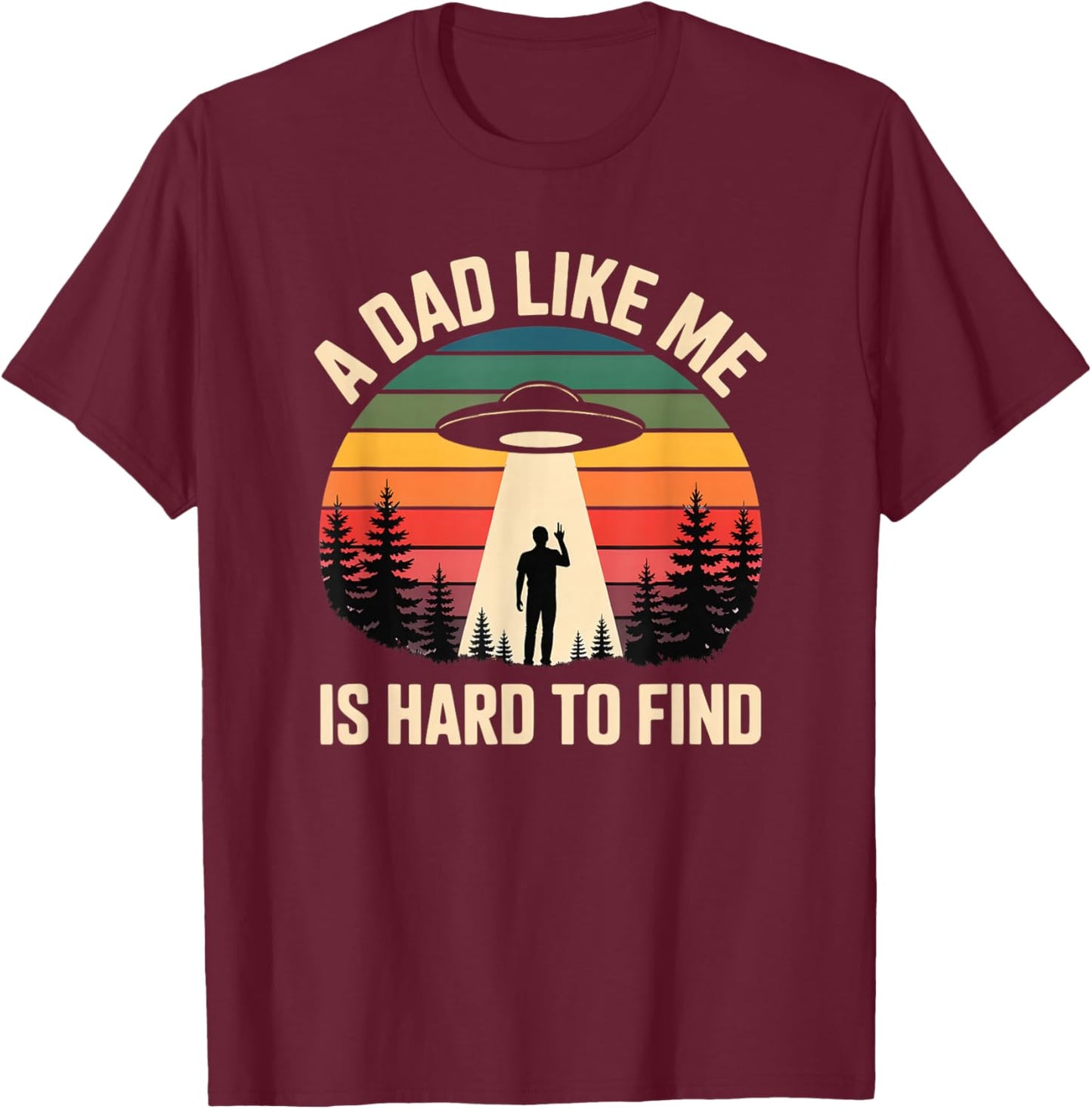 A Dad Like Me is Hard to Find Alien UFO Dad Papa Fathers Day T-Shirt - T-Shirt | Maroon