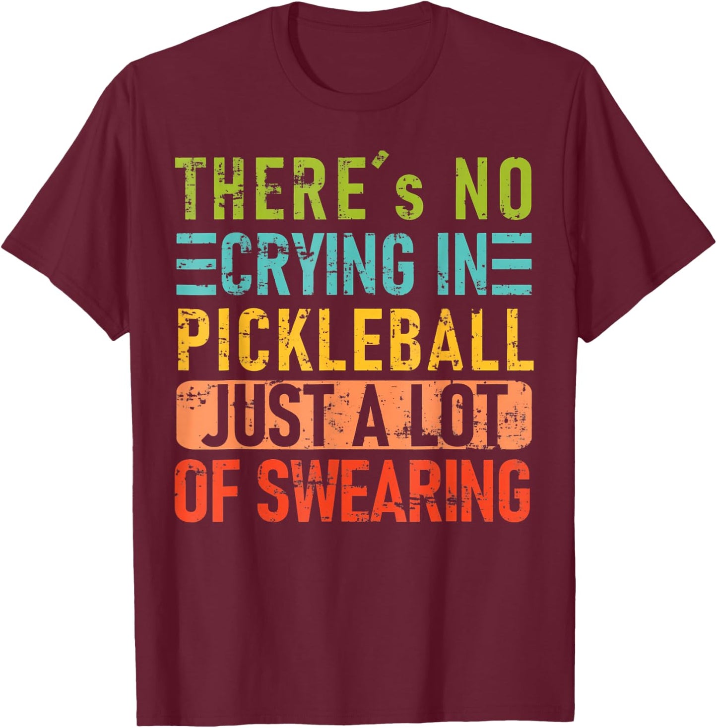 There's No Crying In Pickleball Just A Lot Of Swearing T-Shirt - T-Shirt | Maroon