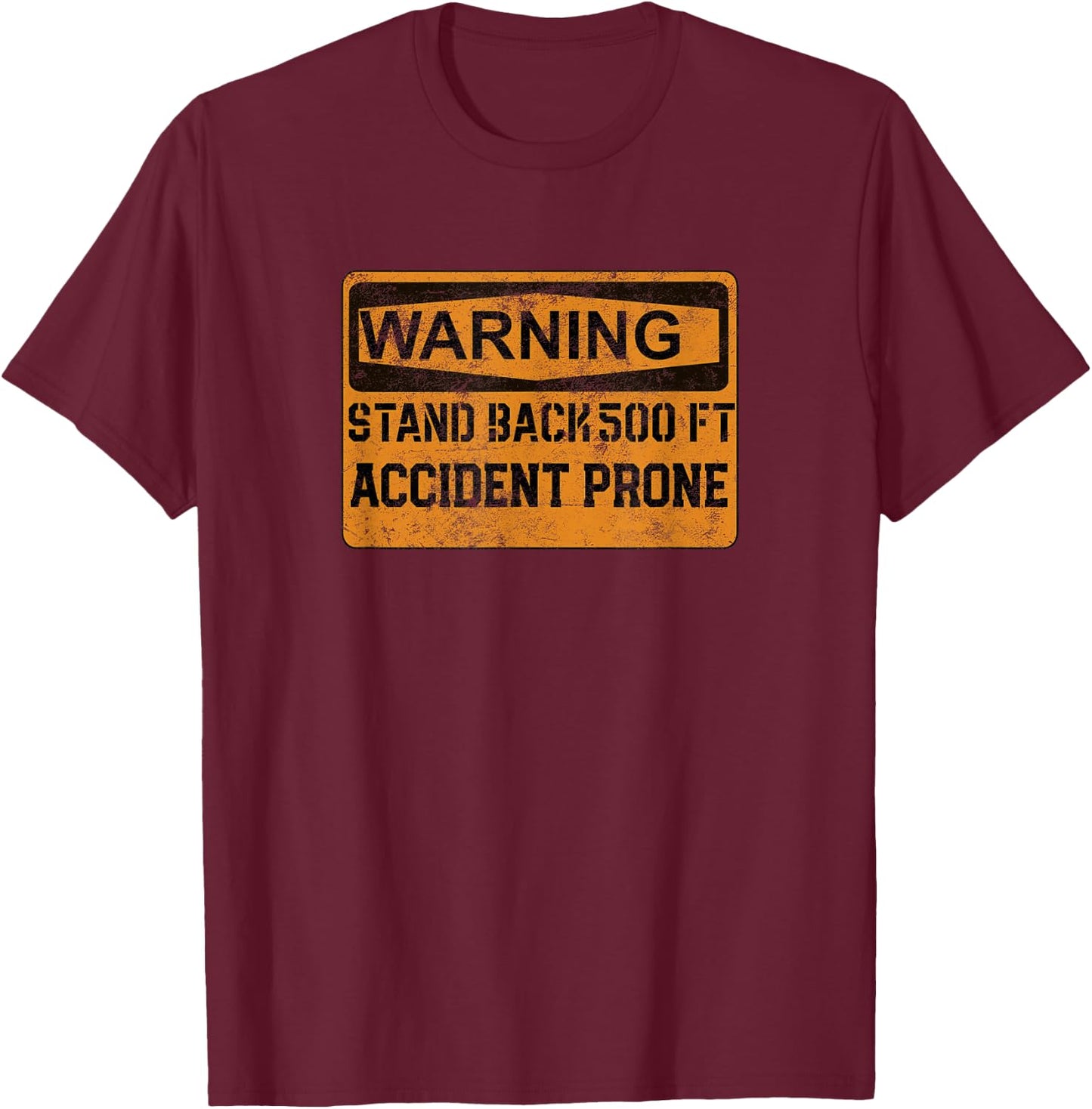 Warning Accident Prone Stand Back 500 Ft Distressed Shirt T-Shirt - T-Shirt | Maroon