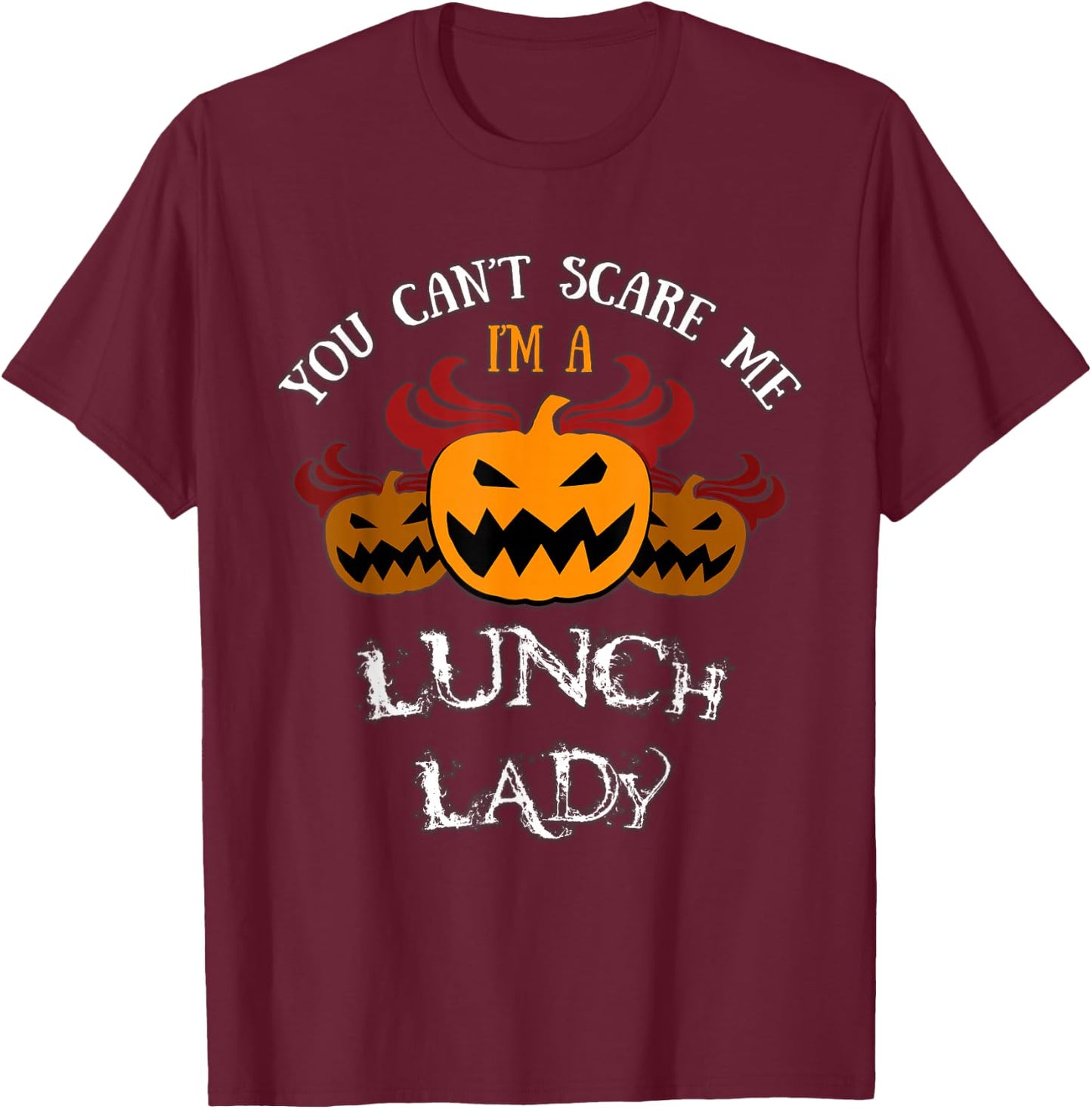 Halloween Costume: You Won't Scare Me I'm A Lunch Lady T-Shirt - T-Shirt | Maroon