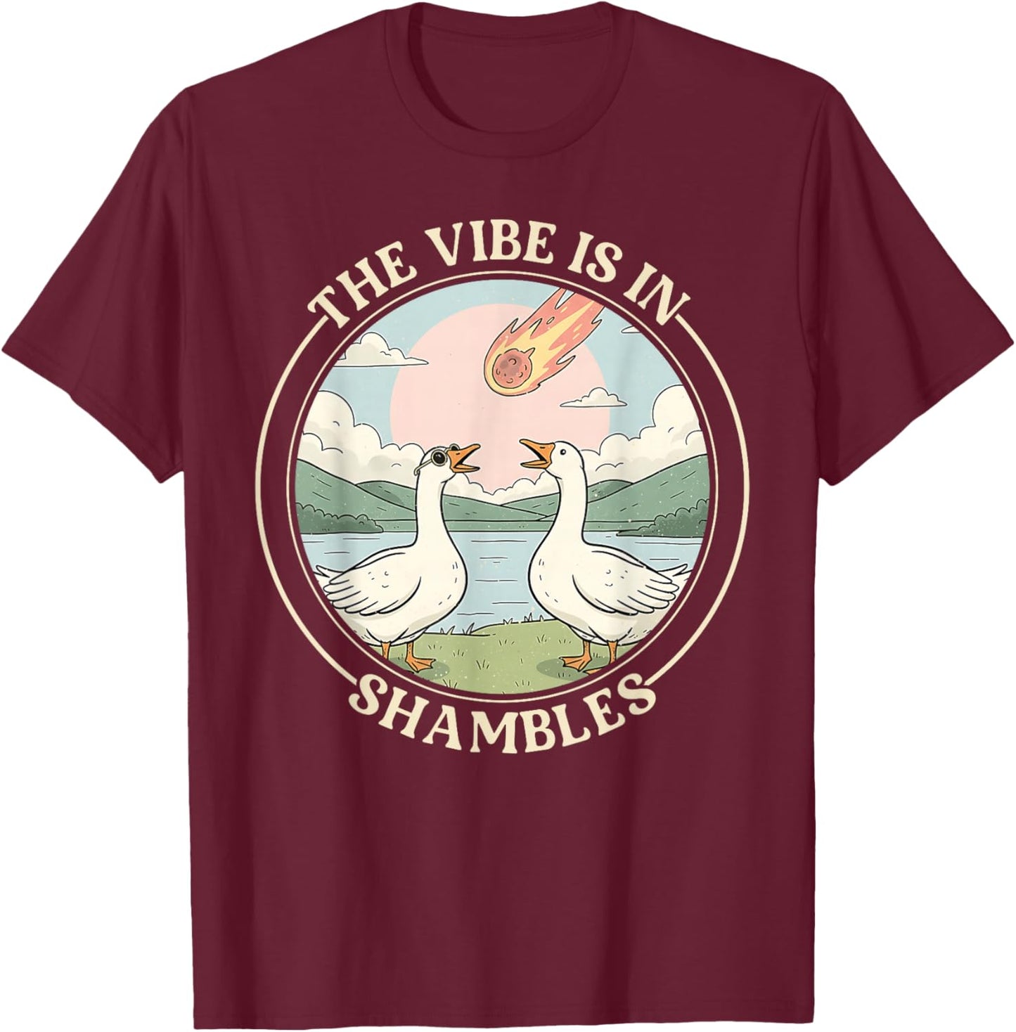 The Vibe is in Shambles Funny Sarcastic Silly Goose Summer T-Shirt - T-Shirt | Maroon