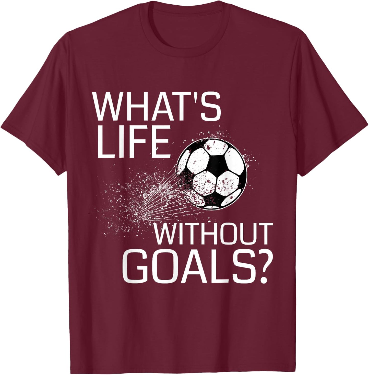 What's Life Without Goals? - Funny Soccer Gift T-Shirt - T-Shirt | Maroon