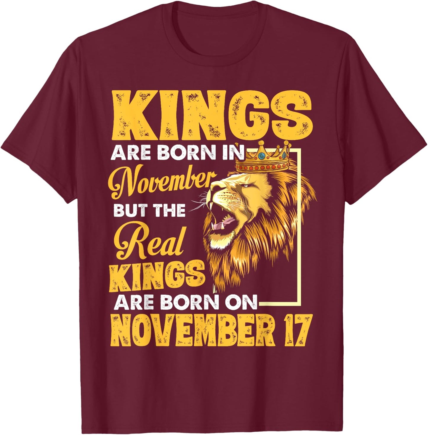 Real Kings Are Born On November 17 I Am A Real King Of Mine T-Shirt - T-Shirt | Maroon