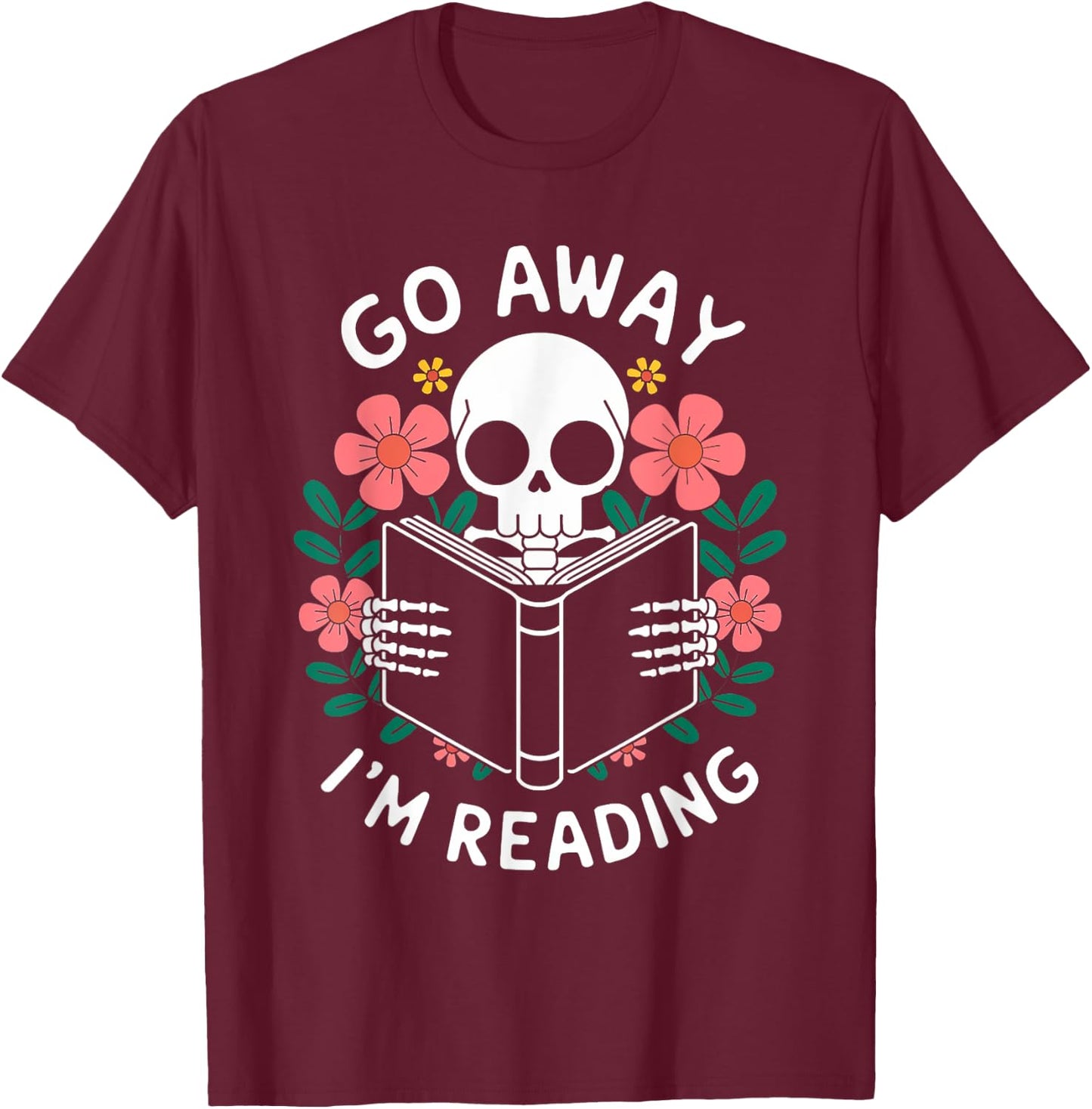 Funny Go Away I'm Reading Skeleton Floral Design T-Shirt - T-Shirt | Maroon