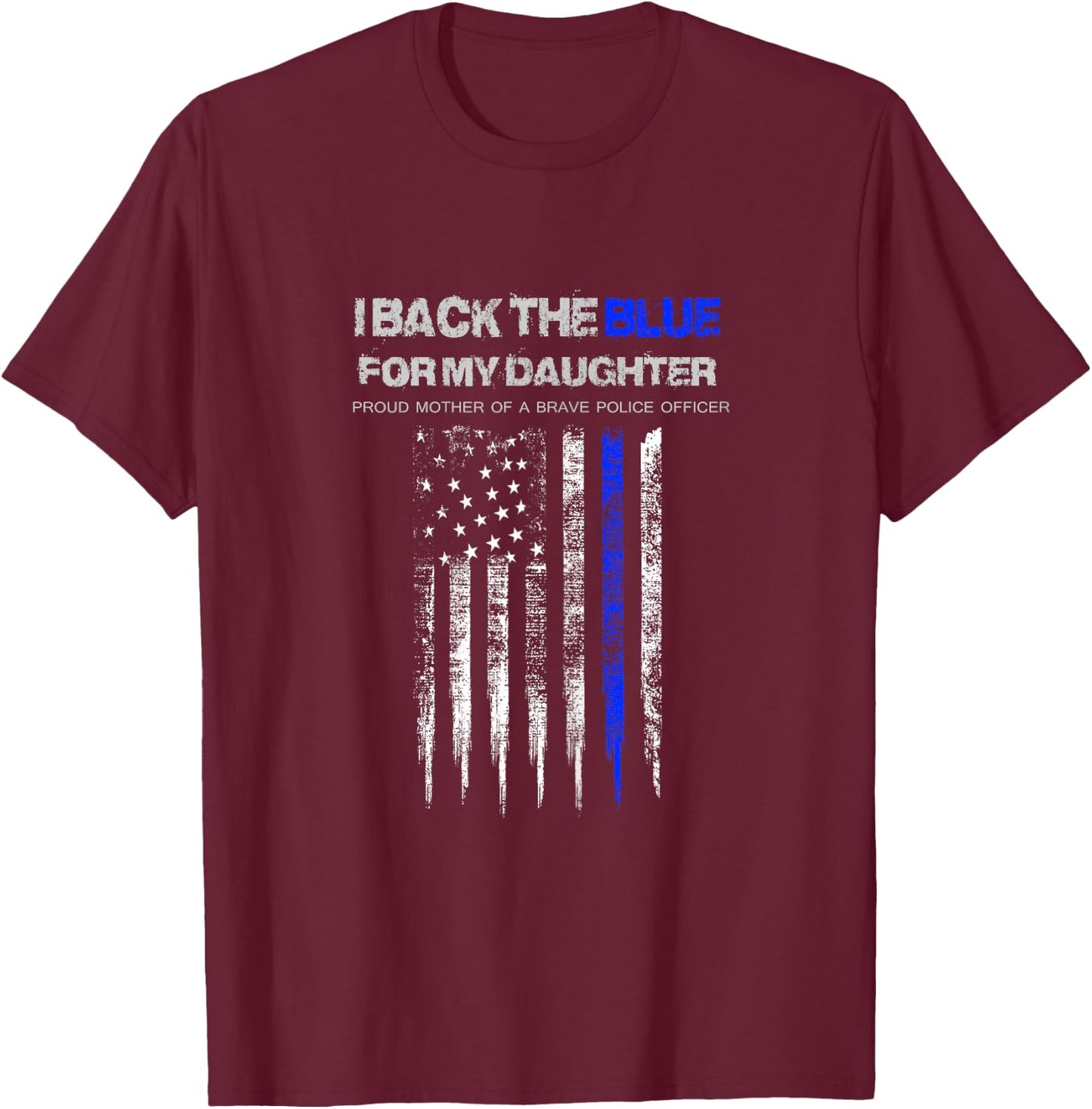 I Back The Blue for My Daughter thin blue line police mom T-Shirt - T-Shirt | Maroon