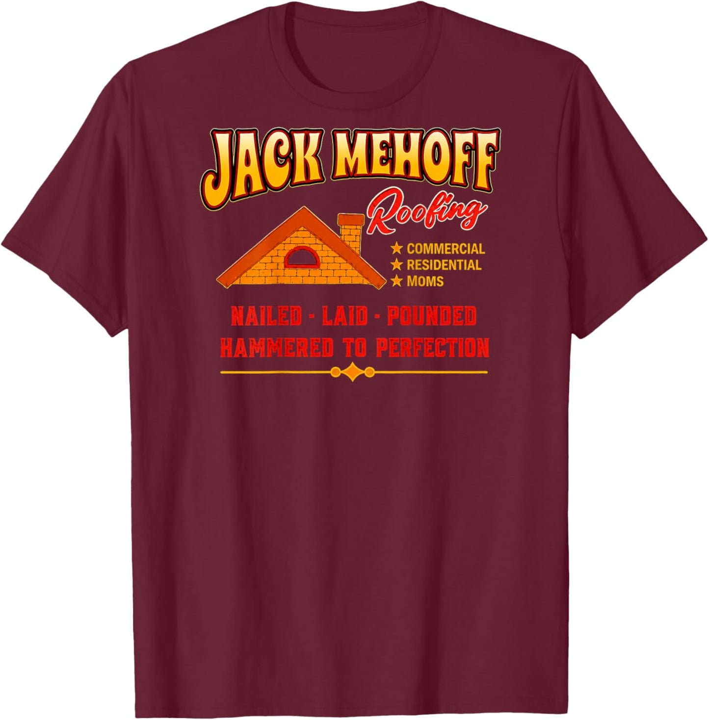 Jack Mehoff Roofing Funny Contractor Parody T-Shirt - T-Shirt | Maroon