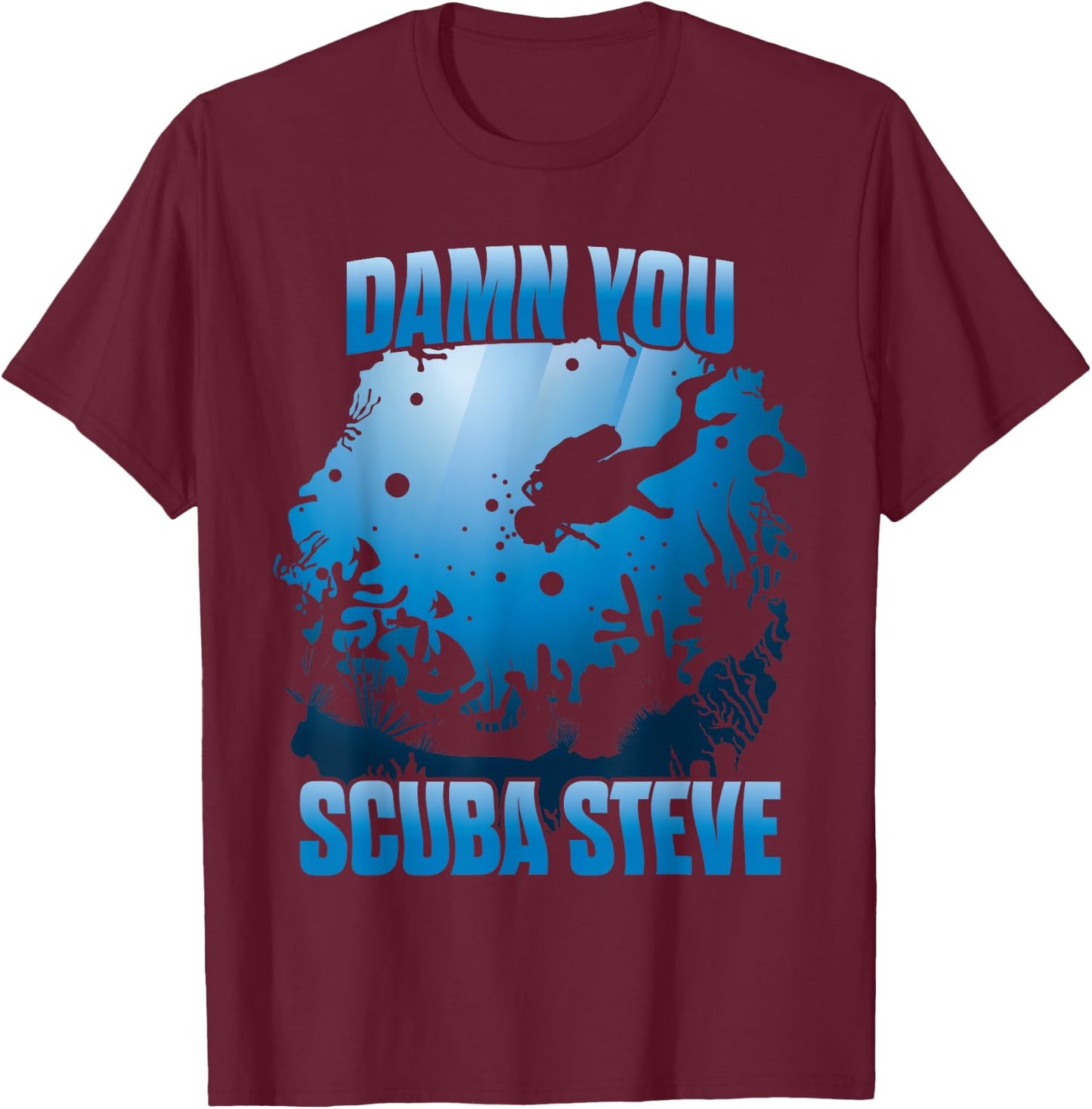 'DAMN YOU SCUBA STEVE' Awesome Swimming Scuba Shirt T-Shirt - T-Shirt | Maroon