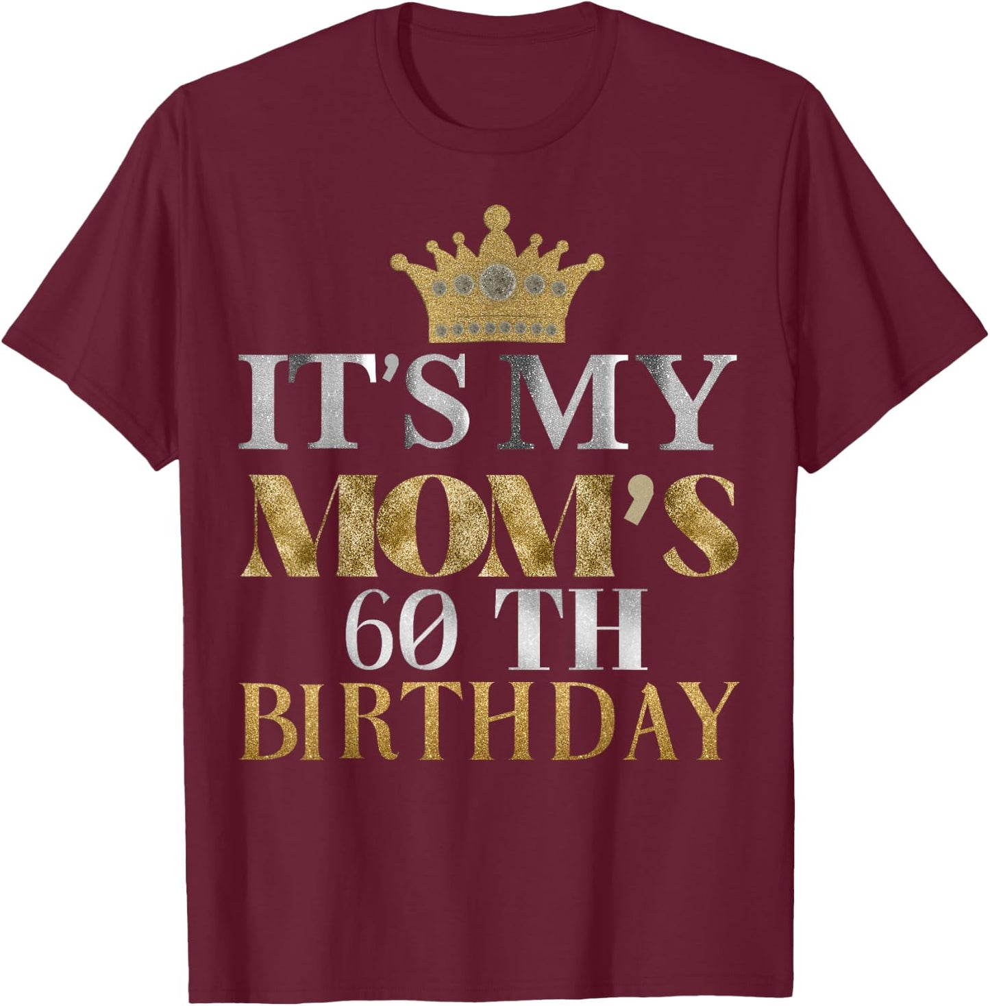It's My Mom's 60th Birthday Ideas Family Matching Queen T-Shirt - T-Shirt | Maroon