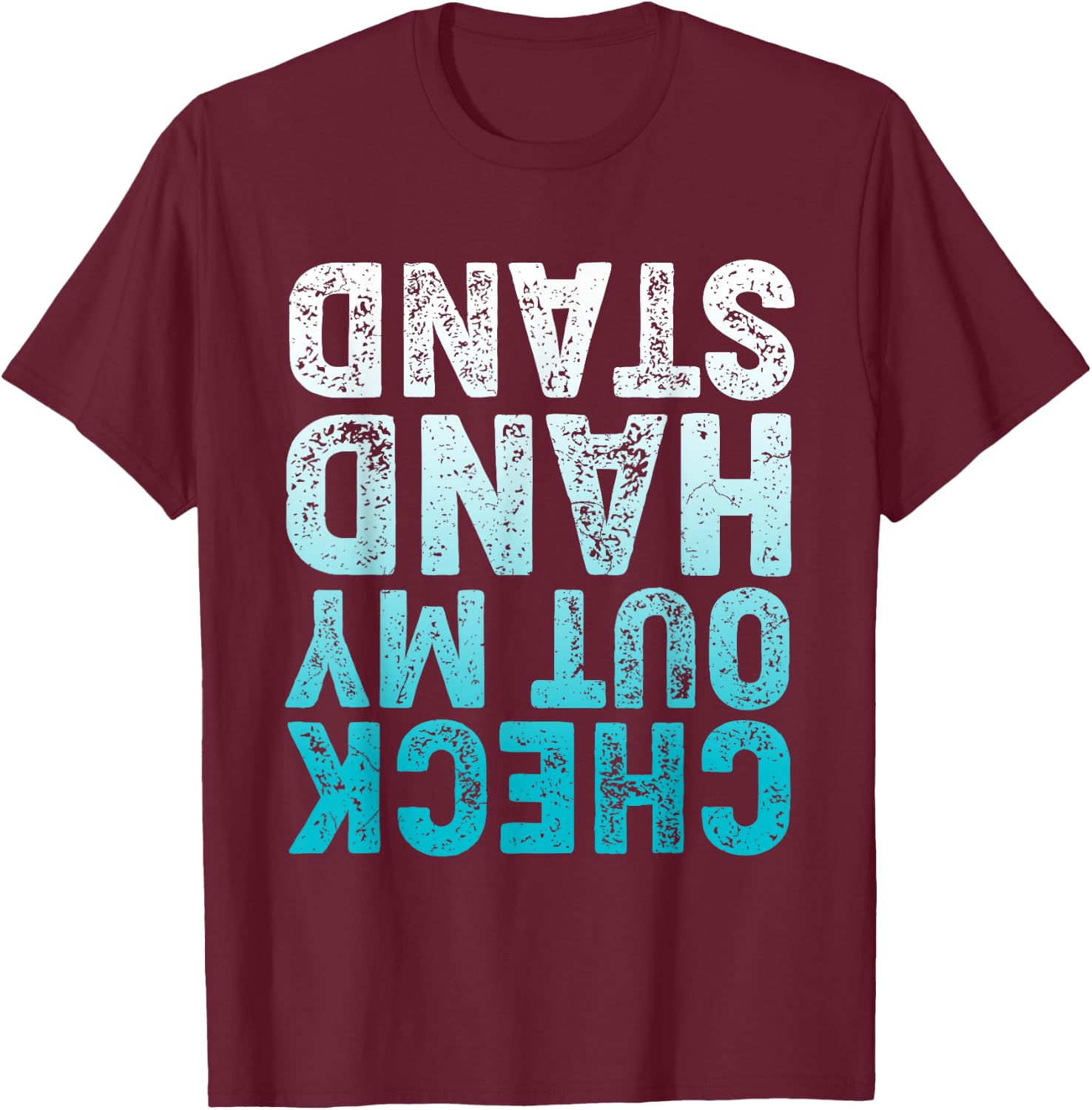 CHECK OUT MY HAND STAND Upside Down T-Shirt - T-Shirt | Maroon