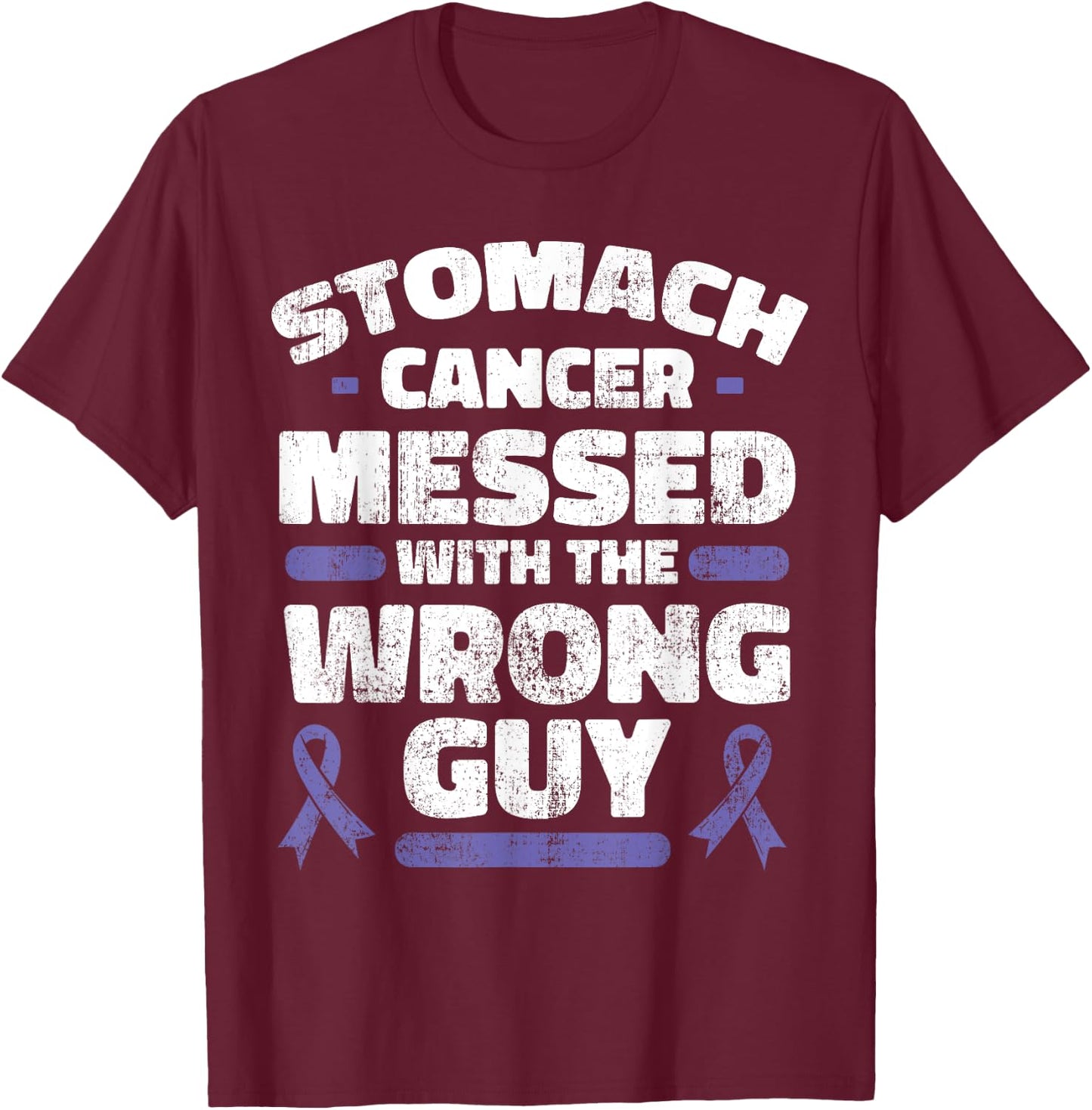 Stomach Cancer Messed With The Wrong Guy Shirt Gastric Gift T-Shirt - T-Shirt | Maroon