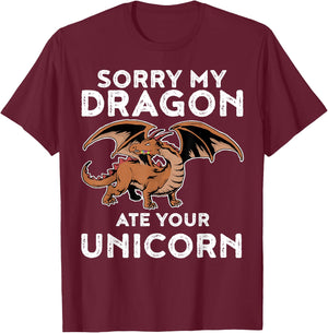 Sorry My Dragon Ate Your Unicorn | Funny Dragon Shirt T-Shirt - T-Shirt | Maroon