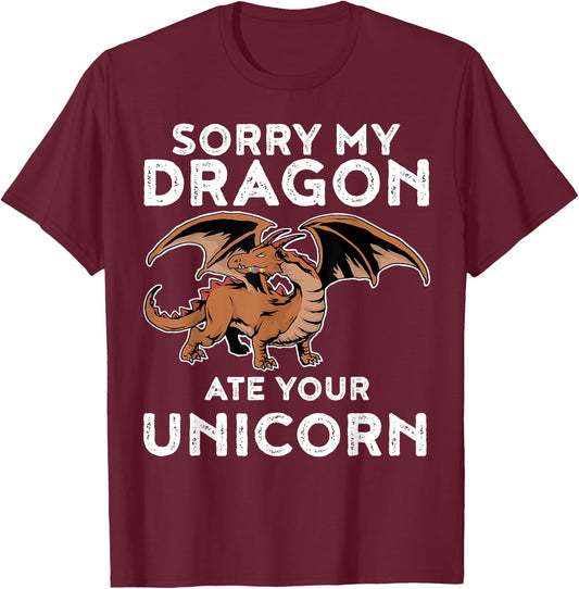 Sorry My Dragon Ate Your Unicorn | Funny Dragon Shirt T-Shirt - T-Shirt | Maroon