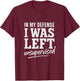 in My Defense Funny Saying Giftidea T-Shirt - T-Shirt | Maroon