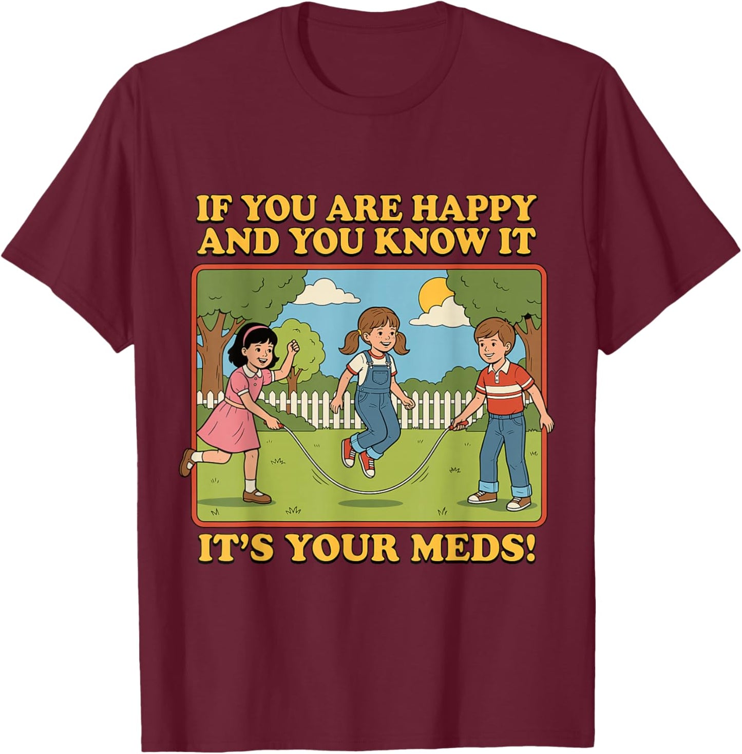 If You are Happy and You Know It It's Your Meds T-Shirt - T-Shirt | Maroon