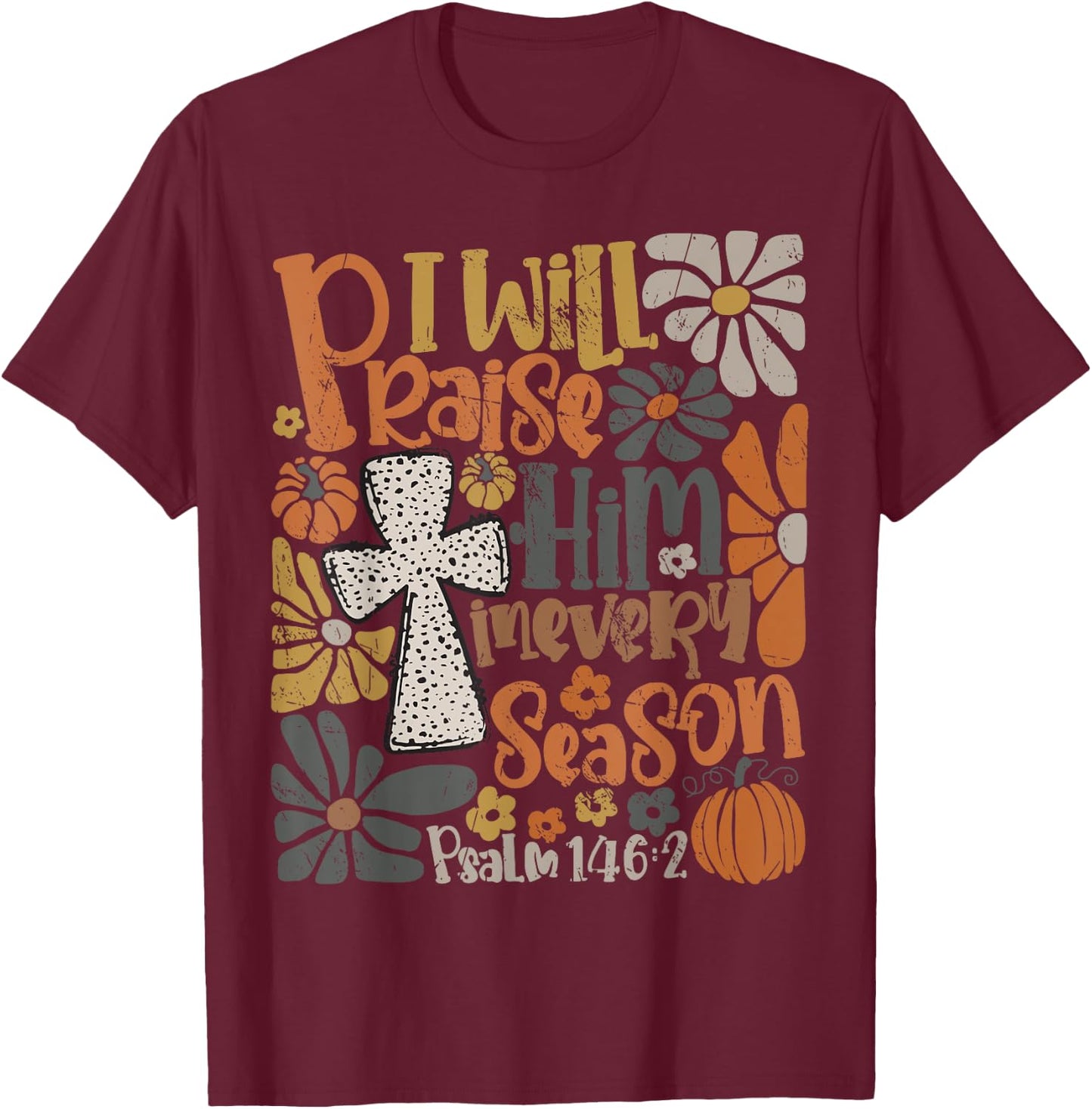 In Every Season I Will Praise Him Fall Autumn Christian T-Shirt - T-Shirt | Maroon