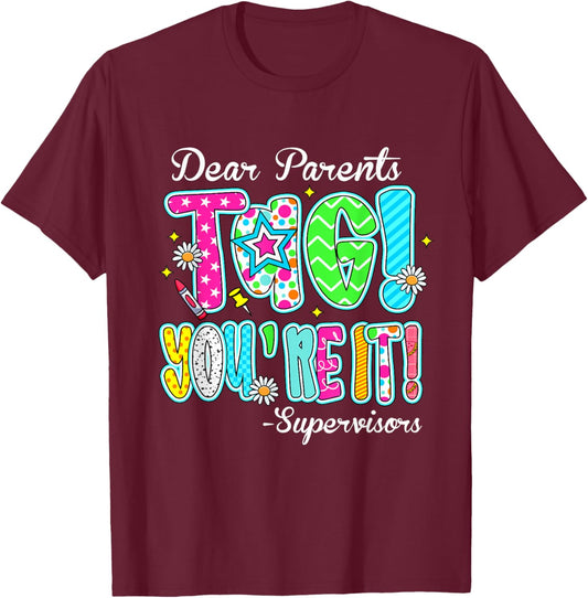Dear Parents Tag You're It Supervisors Last Day Of School T-Shirt - T-Shirt | Maroon
