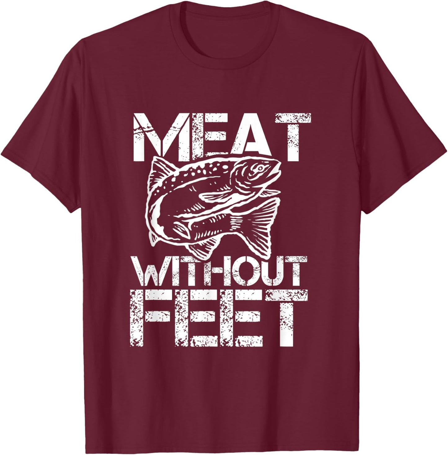 Meat Without Feet for Fishers and Pescatarians T-Shirt - T-Shirt | Maroon