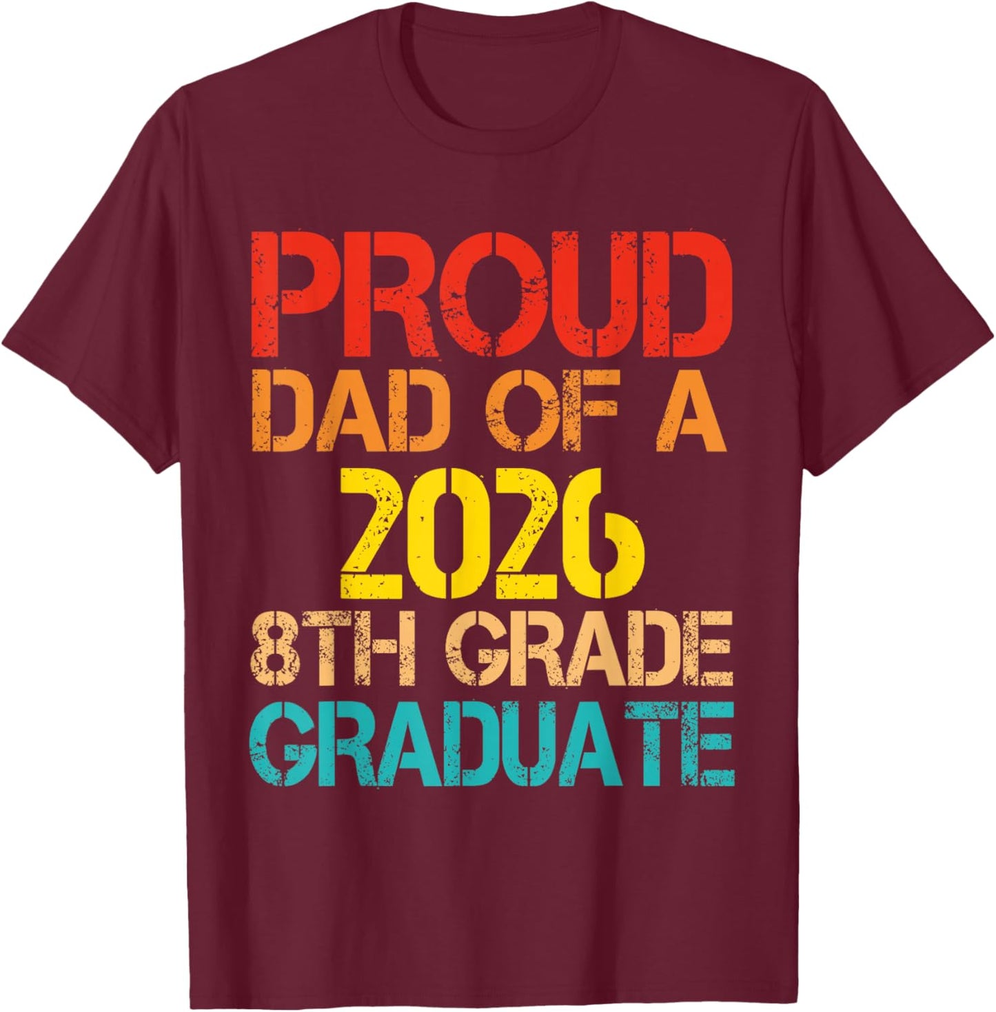 Proud Dad of A 2026 8th Grade Graduate Father Graduation T-Shirt - T-Shirt | Maroon