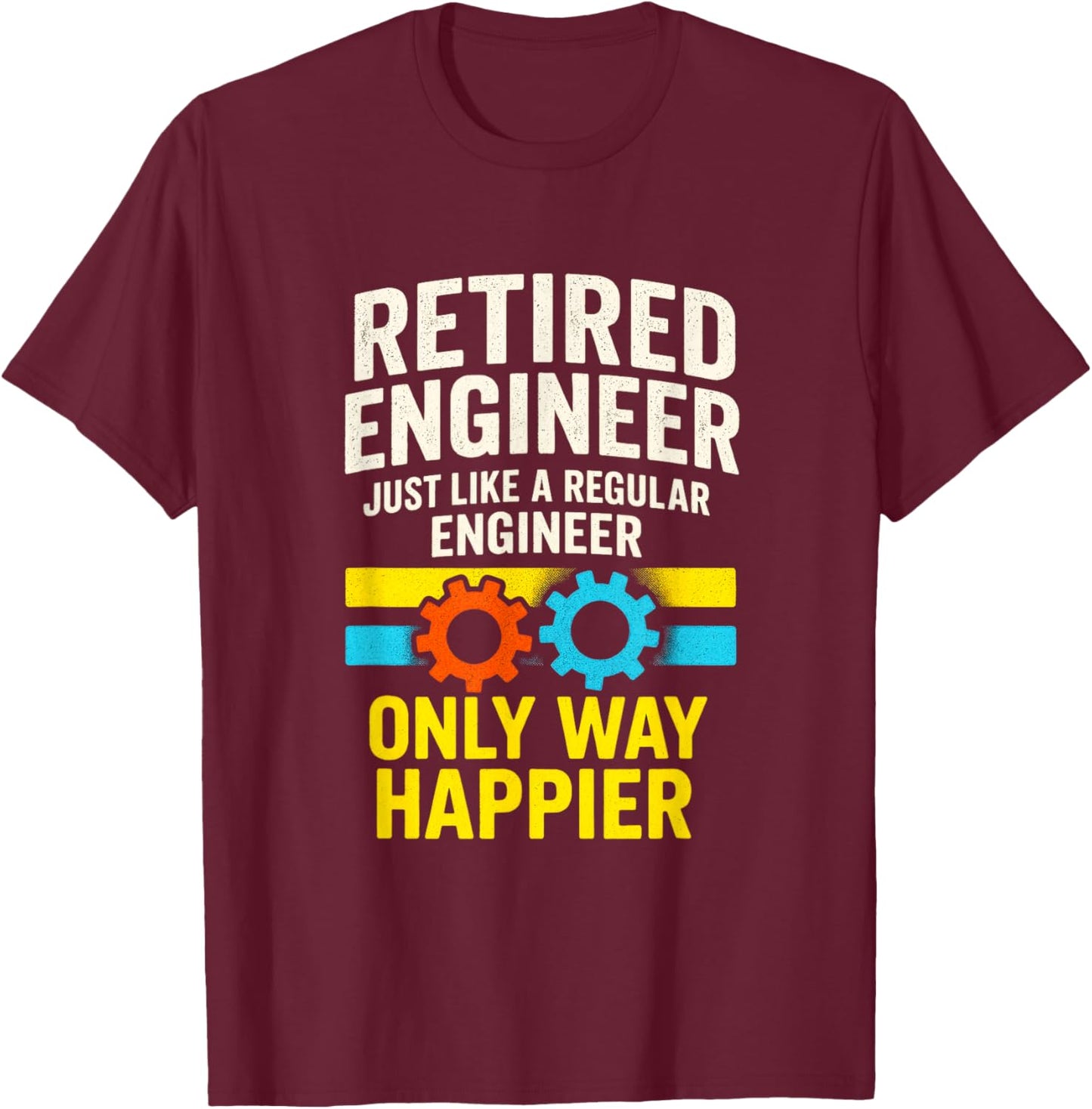 Retired Engineer - Humor Gears Retirement Happiness T-Shirt - T-Shirt | Maroon