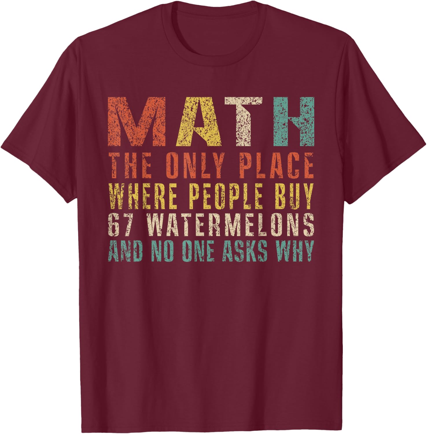 Math The Only Place Where People Buy 67 Watermelons Funny T-Shirt - T-Shirt | Maroon
