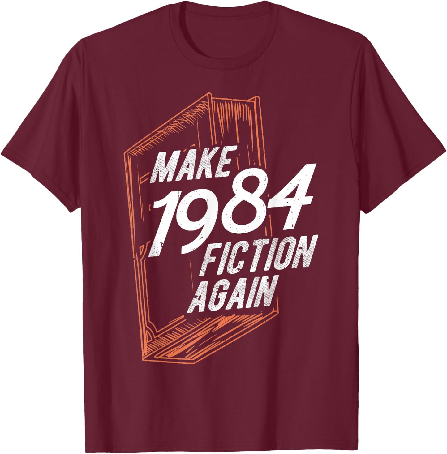 MAKE 1984 Fiction AGAIN 1984 Fiction Political Fan Book T-Shirt - T-Shirt | Maroon