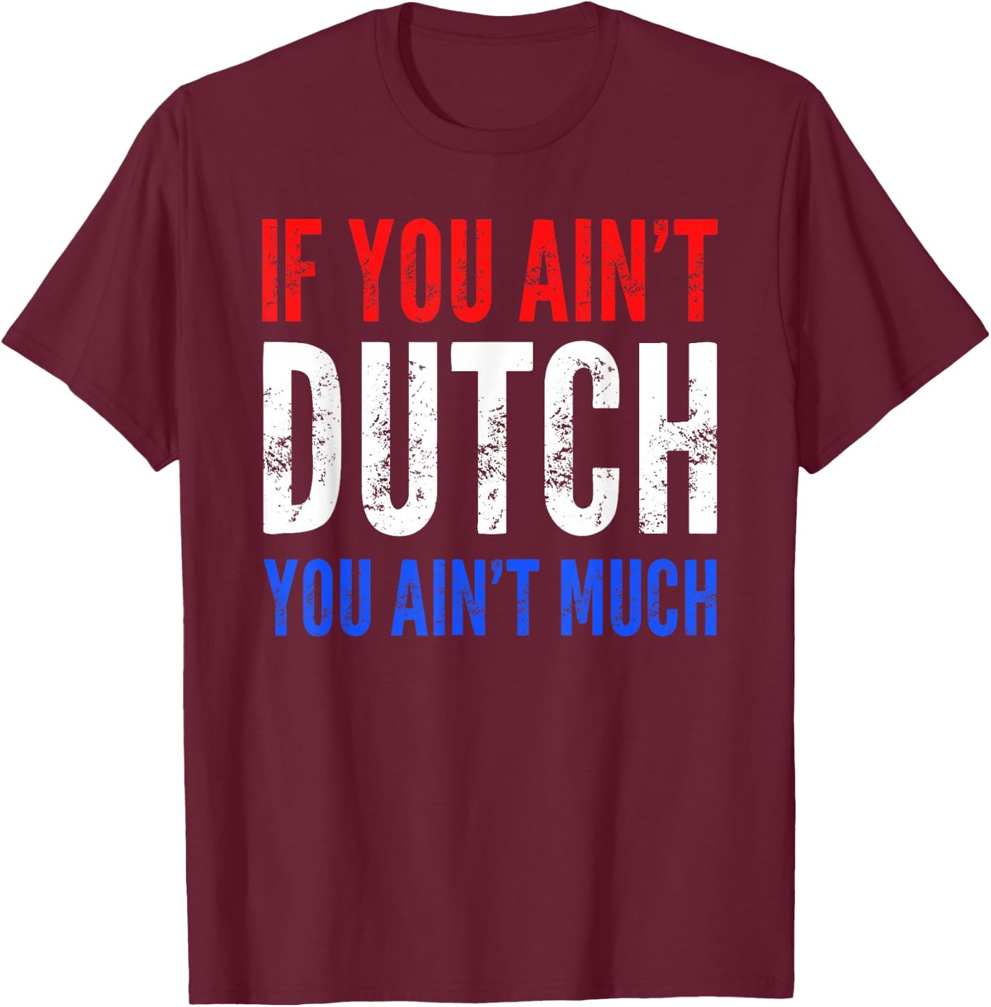 If You Ain't Dutch You Ain't Much T shirt T-Shirt - T-Shirt | Maroon