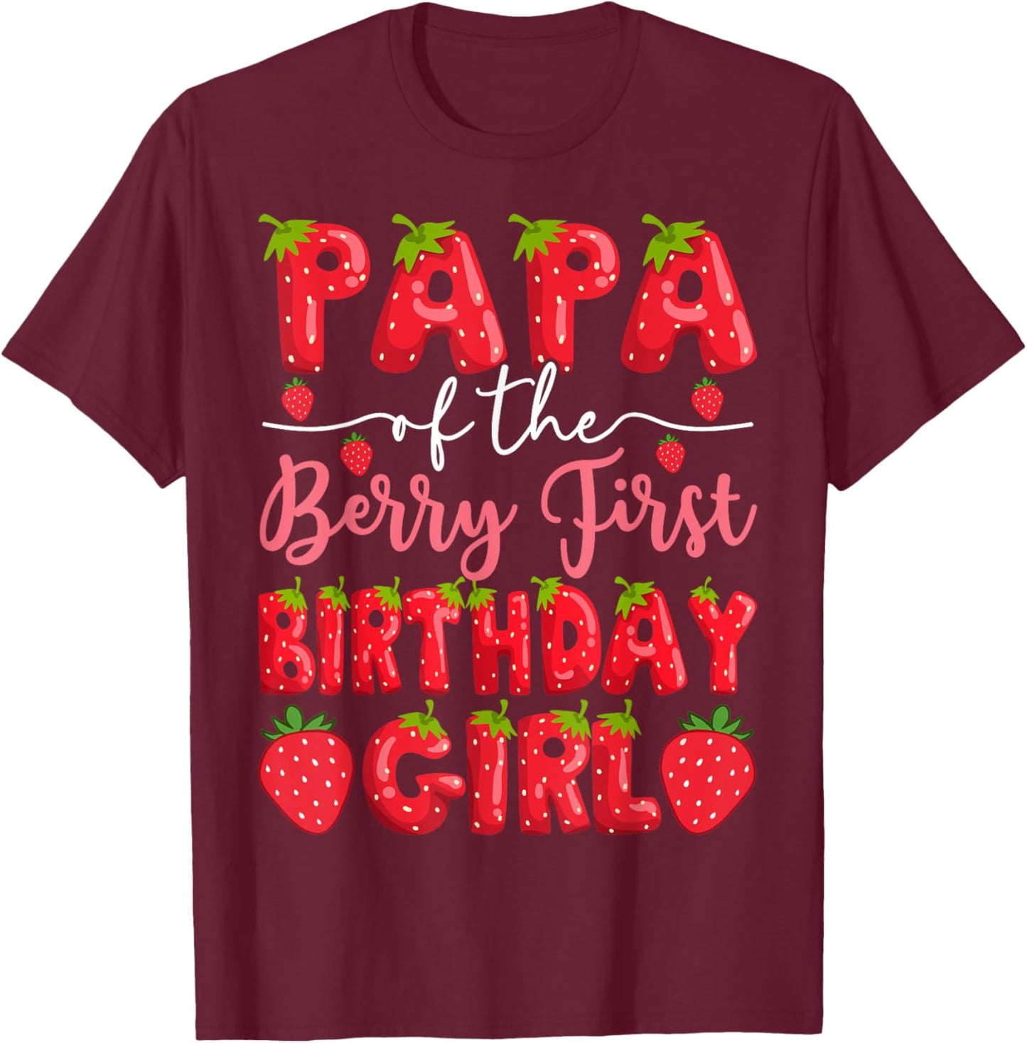 Papa Of The Berry First Birthday Girl Strawberry Party T-Shirt - T-Shirt | Maroon