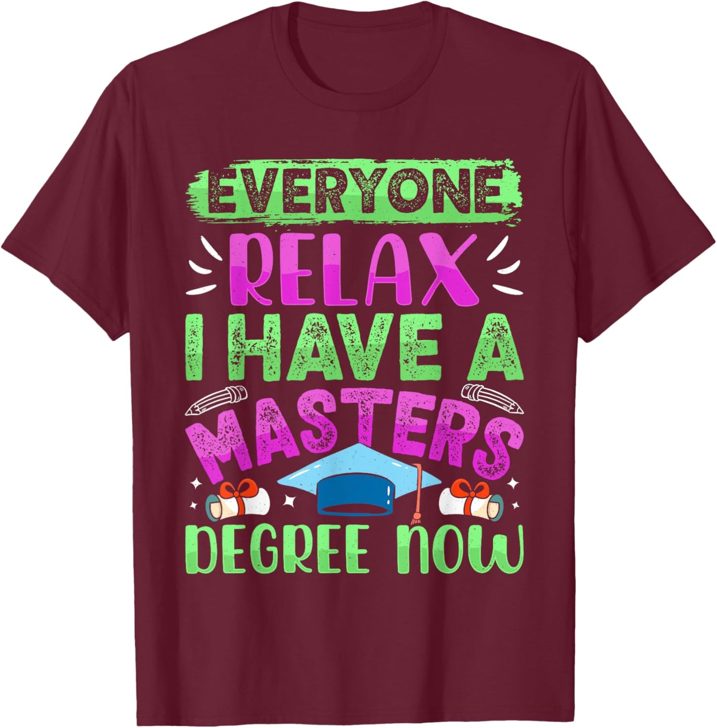 Master's Degree EVERYONE RELAX I HAVE A MASTERS DEGREE T-Shirt - T-Shirt | Maroon
